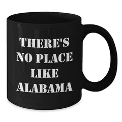 Funny Alabama Black Coffee Mugs Christmas Unique Gifts from Friends and Family - 'There's No Place Like Alabama' - Additional