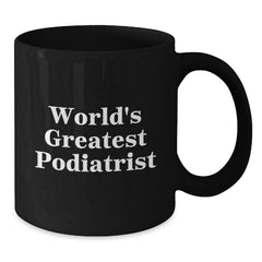 Funny Podiatrist Gifts for Men from World's Greatest Podiatrist - Black Coffee Mug, Unique Christmas Memorable Presents - Additional
