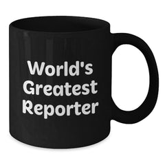 Funny Quote Reporter Gifts from Friends for Men, World's Greatest Black Coffee Mug, Christmas Unique - Additional