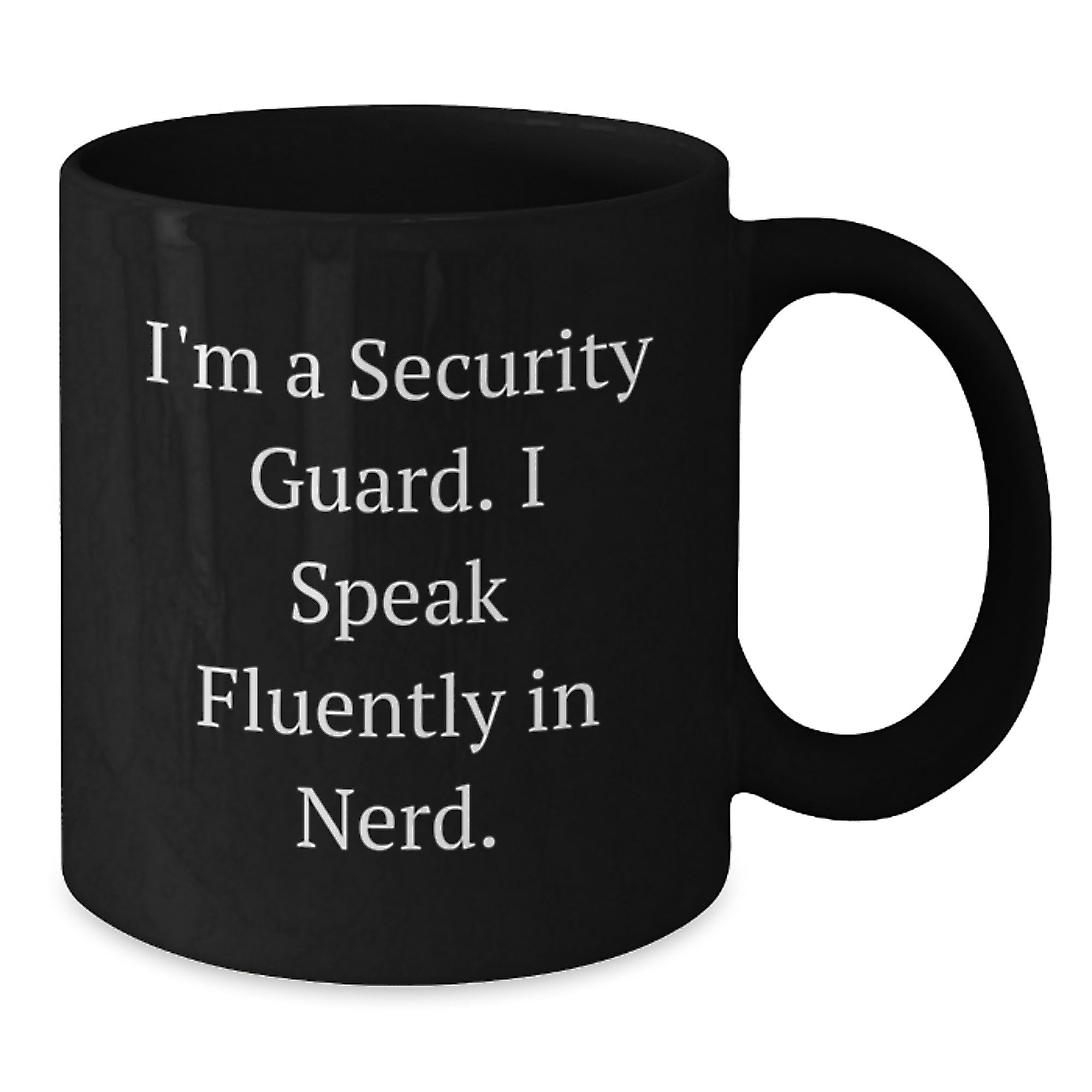 Security Guard Humor Gifts - I'm A Security Guard. I Speak Fluently In genius. Black Coffee Mug, Gifts from Family, Friends, or Coworkers for Security Guard Graduation - Additional