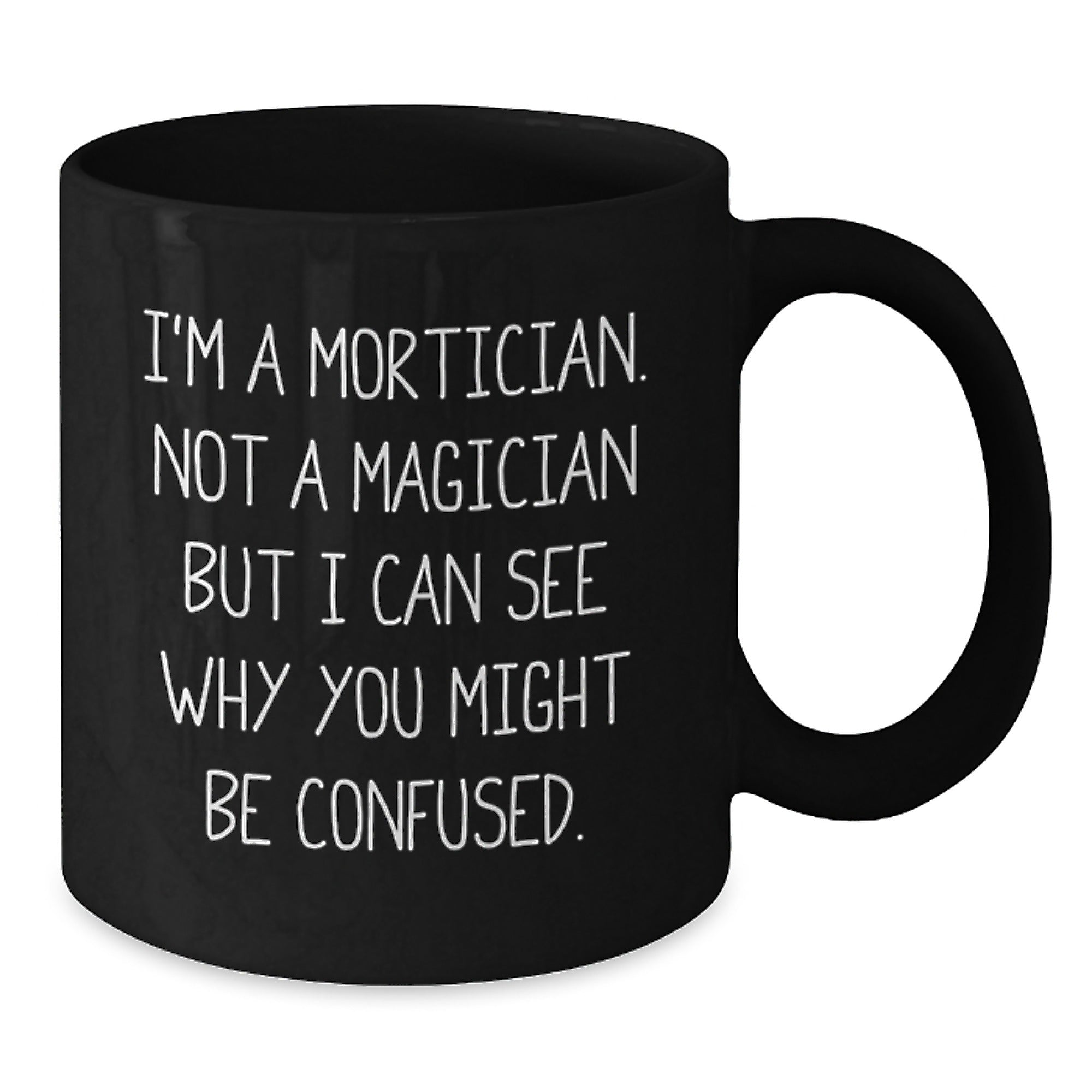 Mortician Humor Black Coffee Mug, Funny Gifts from Men to Mortician, Unique Birthday Unique Gifts for Mortician - Additional