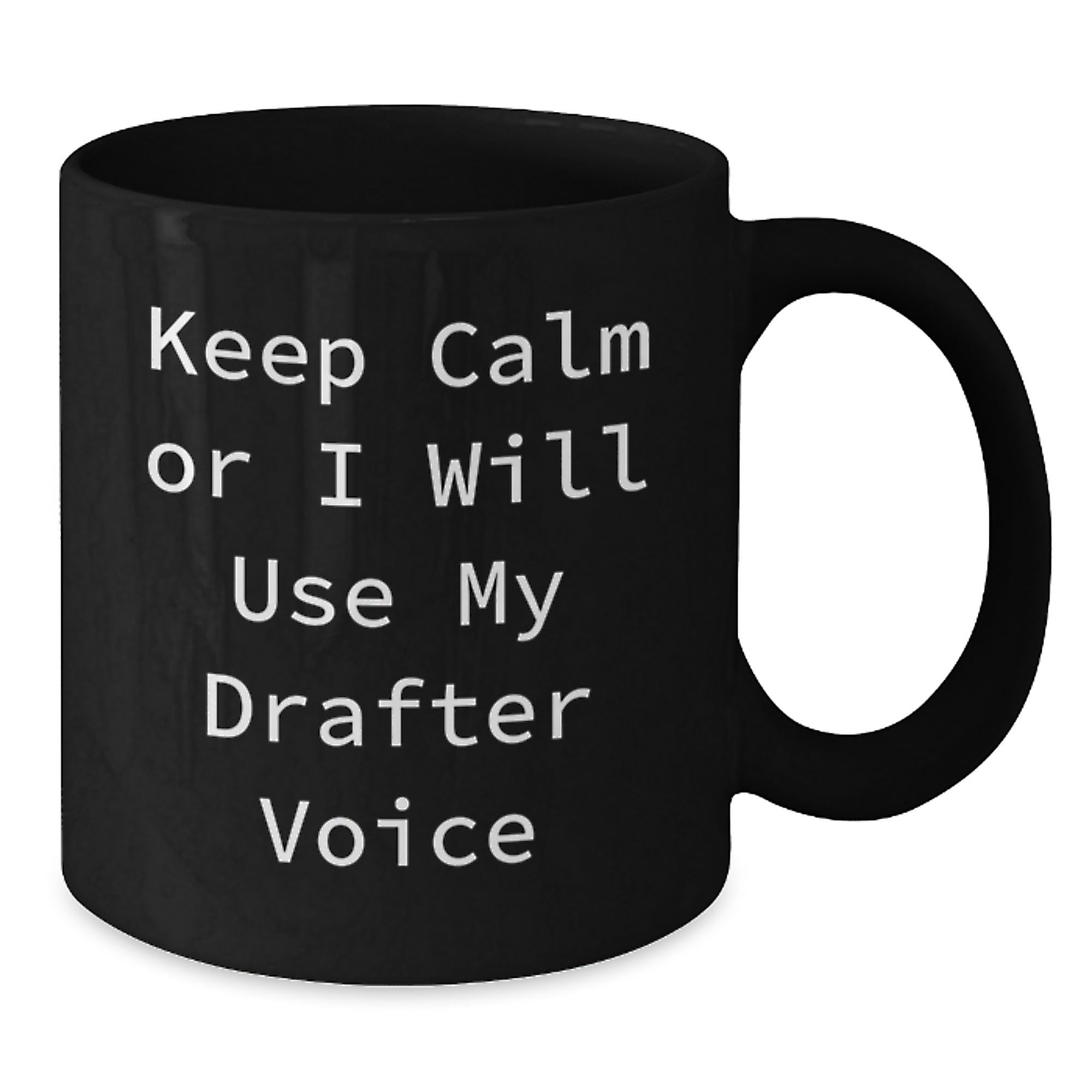 Funny Drafter Gifts from Men to Friends, Keep Calm Or I Will Use My Drafter Voice Black Coffee Mug, Unique Christmas Unique Gifts - Additional