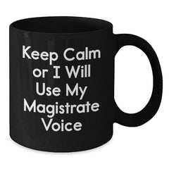 Funny Magistrate Gifts for Men, Black Coffee Mug with Keep Calm Or I Will Use My Magistrate Voice Quote, Perfect for Christmas Unique Gifts from Friends and Family - Additional