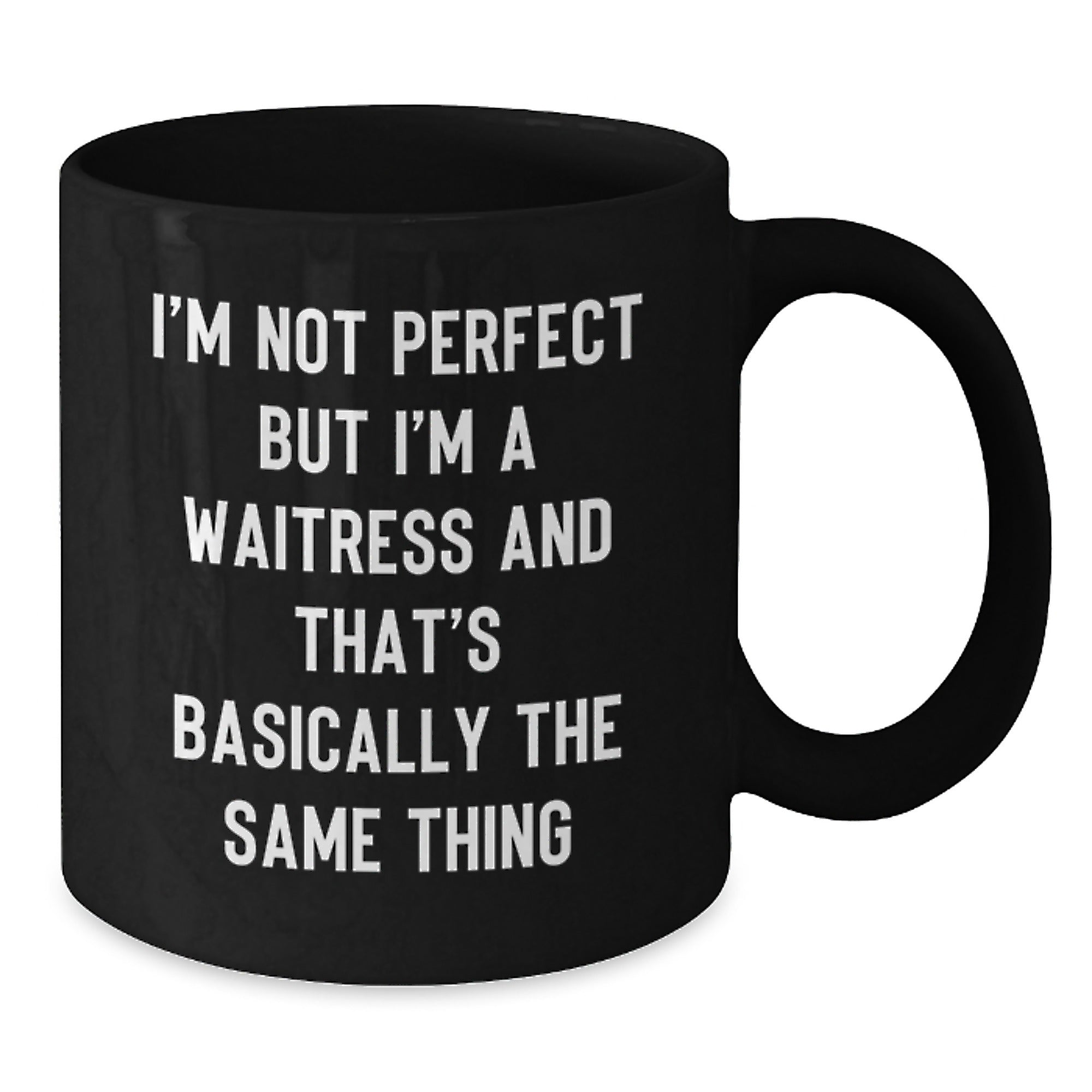 Funny Waitress Gifts from Friends Unique Graduation Mugs I'm Not Perfect But I'm A Waitress And That's Basically The Same Thing, Gifts for Waitress, Black Coffee Mug - Additional