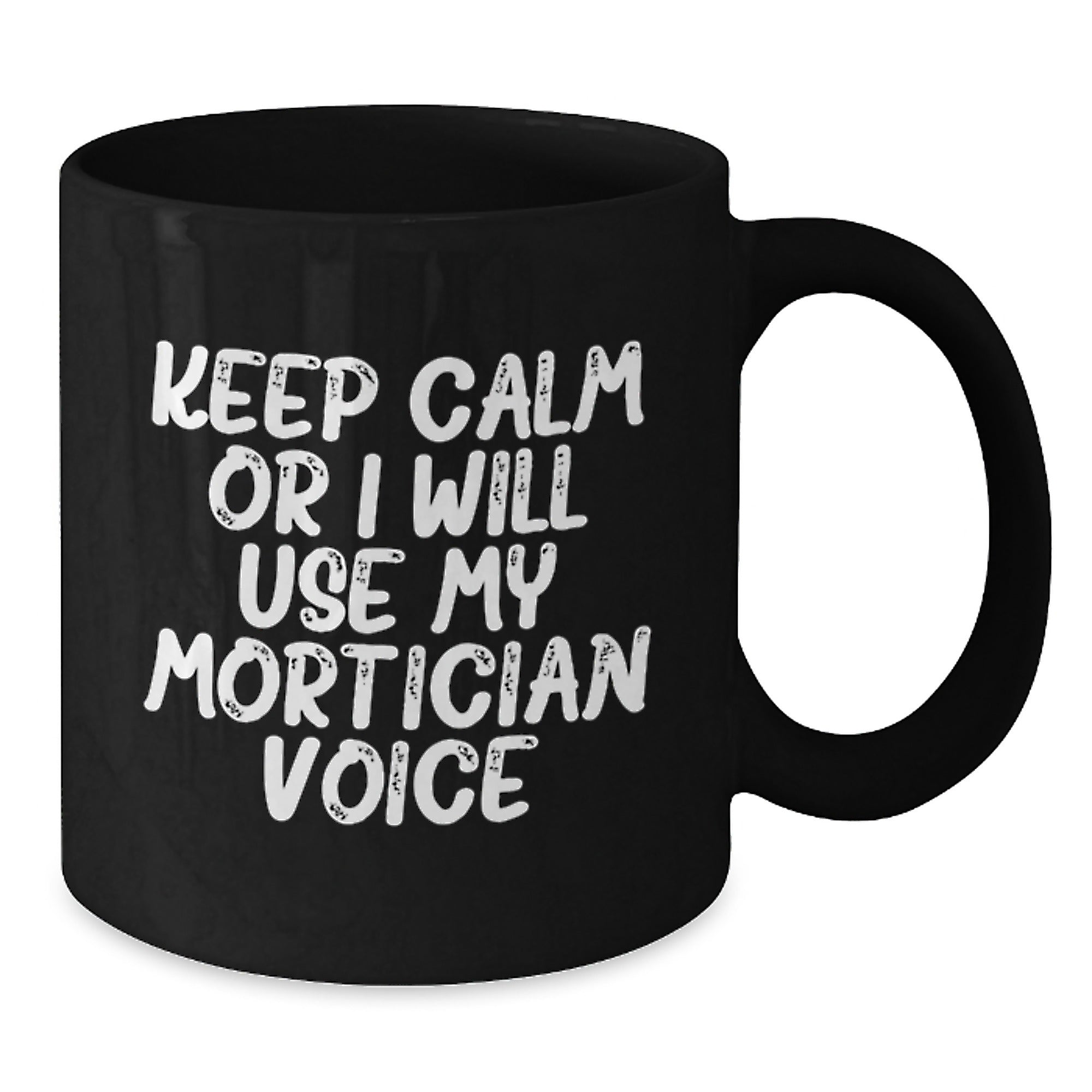 Mortician Humor Gifts from Friends Unique Black Coffee Mugs, Keep Calm Or I Will Use My Mortician Voice, Christmas Funny Mug - Additional