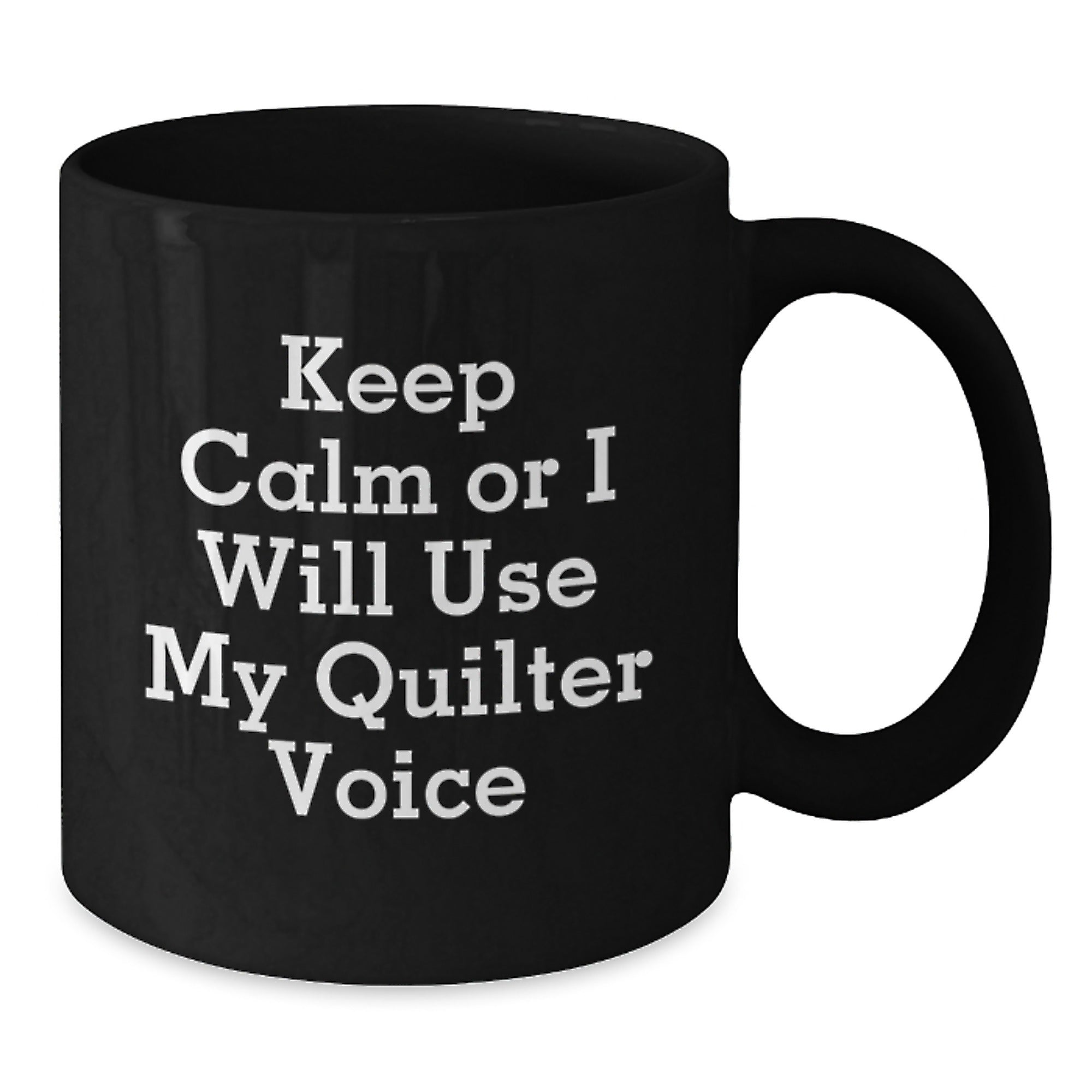 Funny Quilter Gifts from Women to Women - Keep Calm Or I Will Use My Quilter Voice Christmas Unique Black Coffee Mug, Funny Quilter Motivational Mugs for Quilter Enthusiasts - Additional