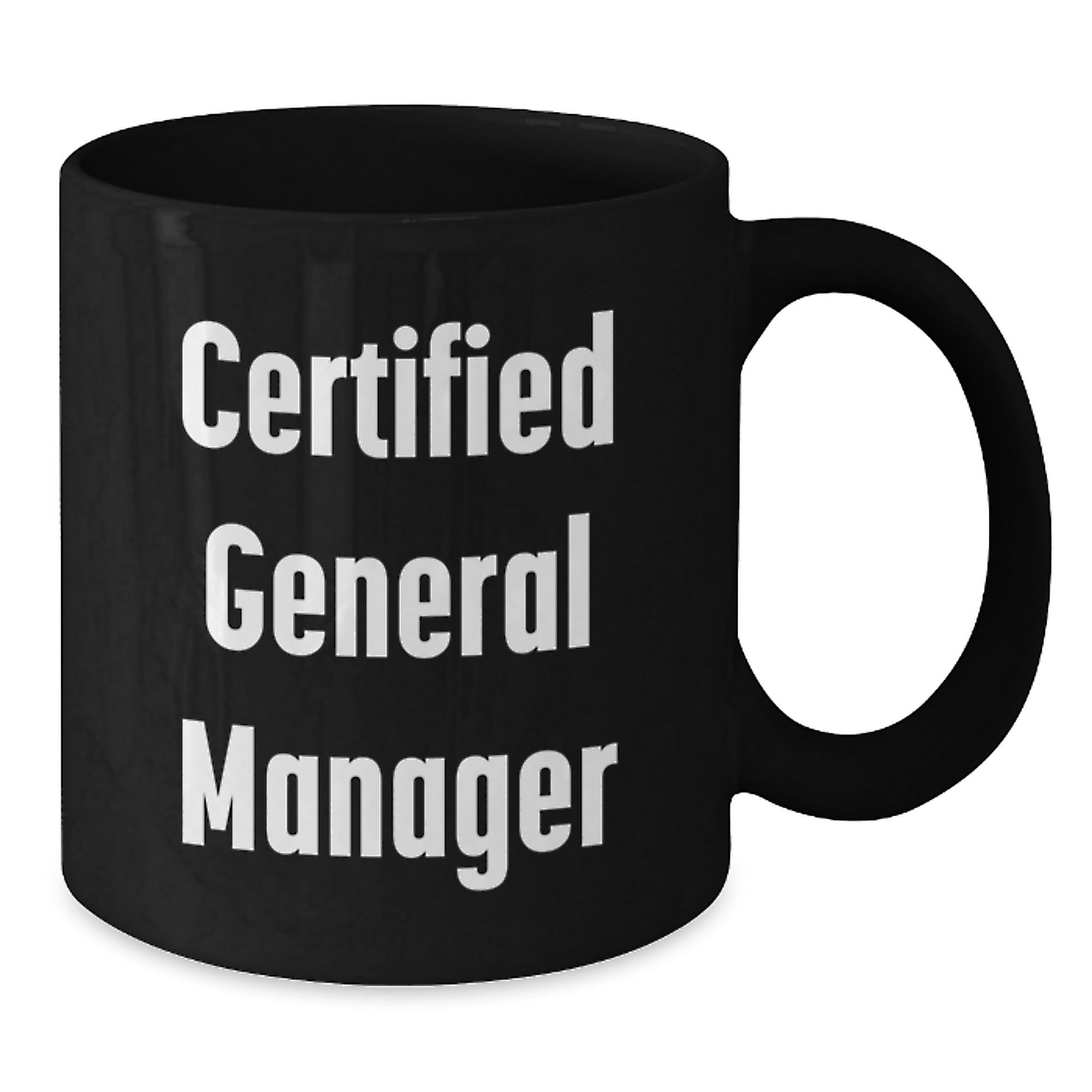 Funny General Manager Gifts from Friends - Birthday Unique Gifts for Certified General Managers, Black Coffee Mug for Men or Women, 11oz or 15oz, Microwave and Dishwasher Safe - Additional