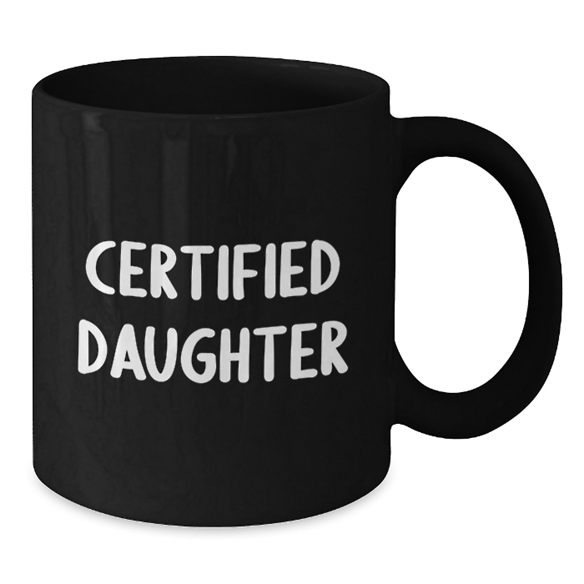 Funny Daughter Gifts from Mom - 'Certified Daughter' Quote on Black Ceramic Coffee Mug, Birthday Unique Gifts - Additional