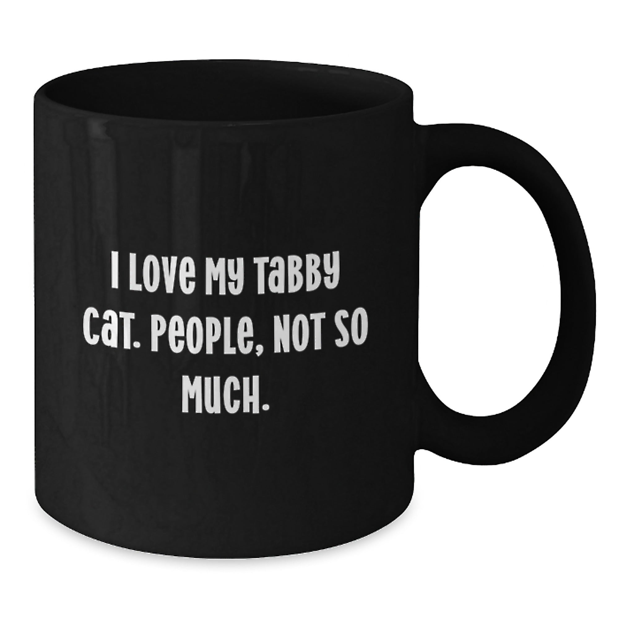 Funny Tabby Cat Gifts from Men to Friends - I Love My Tabby Cat. People, Not So Much. - Black Coffee Mug for Birthday - Additional