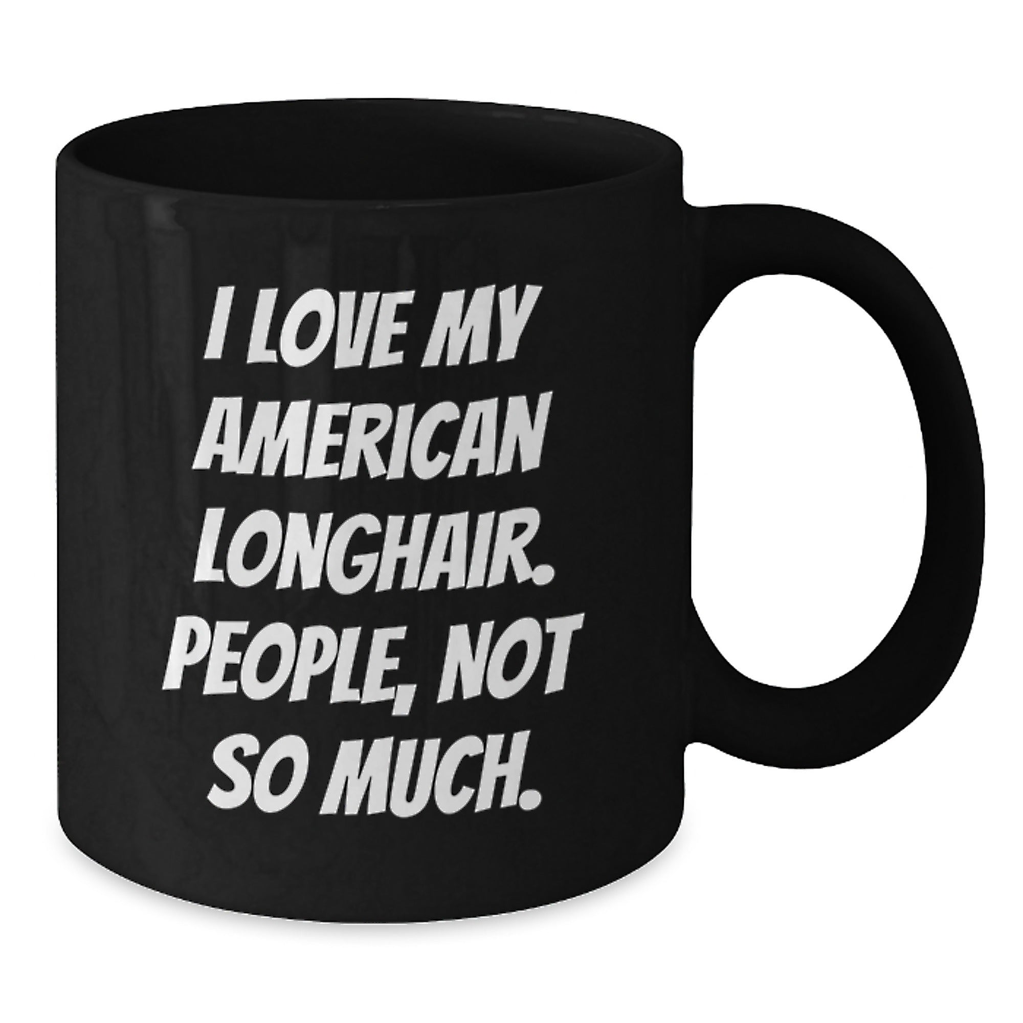 I Love My American Longhair Cat Gifts, Funny Quote Black Coffee Mugs, Gifts from Friends and Family, Birthday Unique Gifts for American Longhair Cat Lovers - Additional