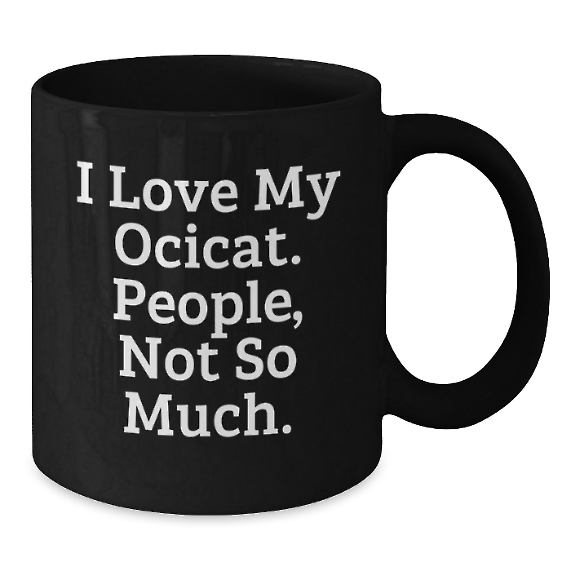 Ocicat Lovers Gift, Funny Quote Black Coffee Mug, Birthday Unique Gifts from Friends, Gifts for Ocicat Enthusiasts - Additional