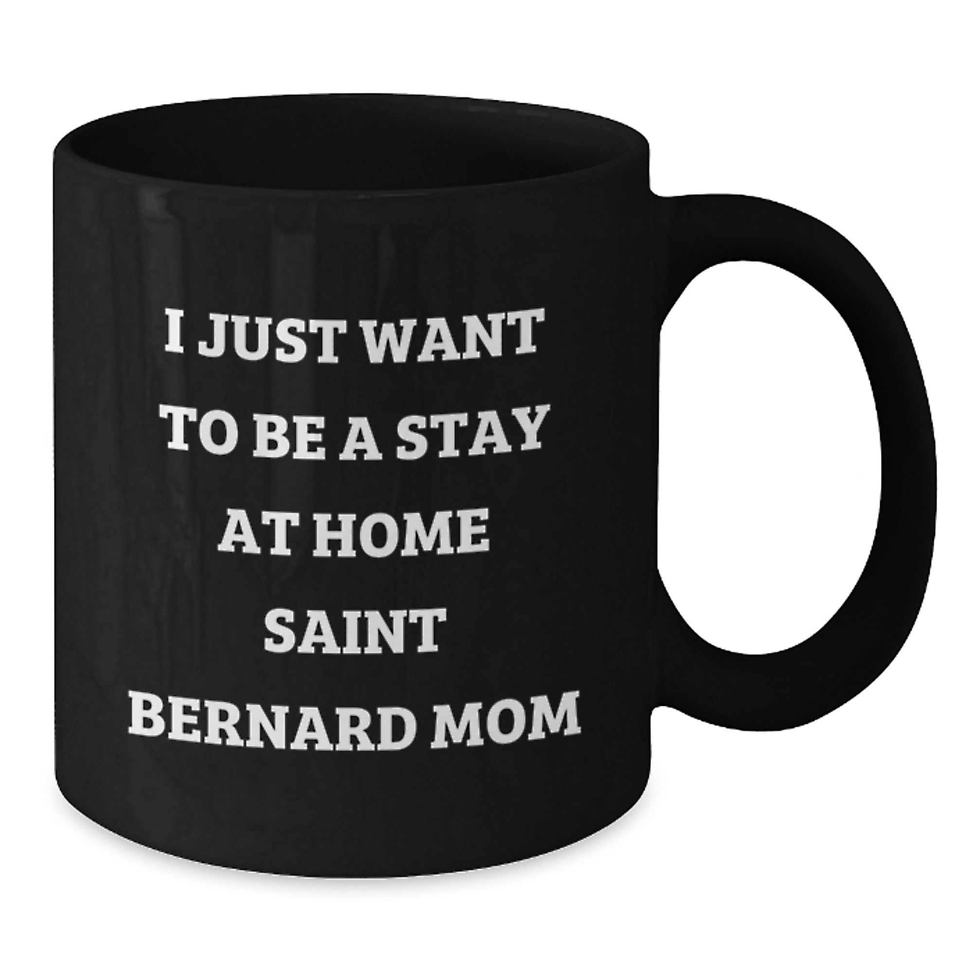 Saint Bernard Dog Lover Funny Quote Gift for Men or Women - I Just Want To Be A Stay At Home Saint Bernard Mom Birthday Mug from Mom to Daughter or Friend - Additional