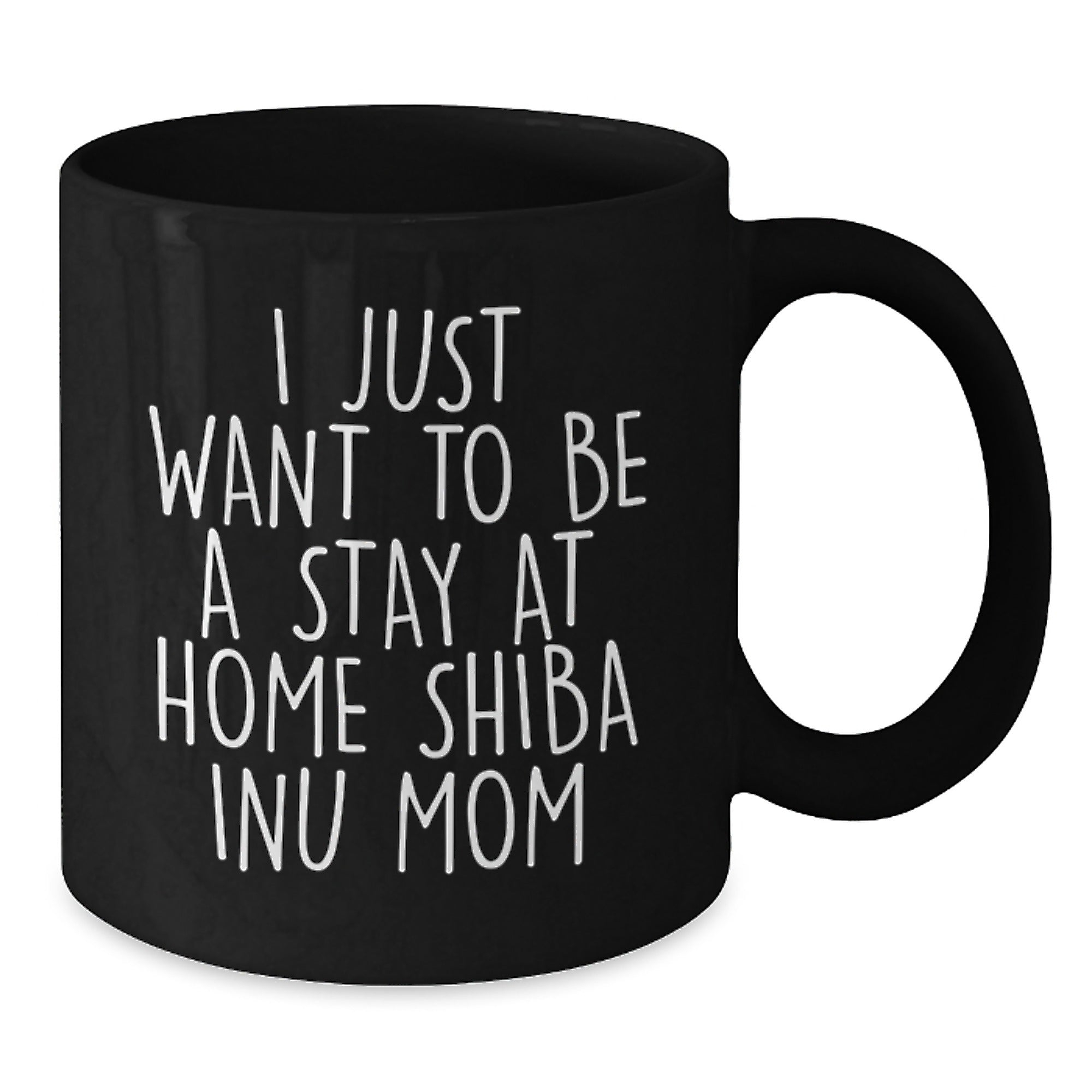 Shiba Inu Dog Mom Funny Christmas Unique Gifts from Friends for Women, Black Coffee Mug, 'I Just Want To Be A Stay At Home Shiba Inu Mom' - Additional