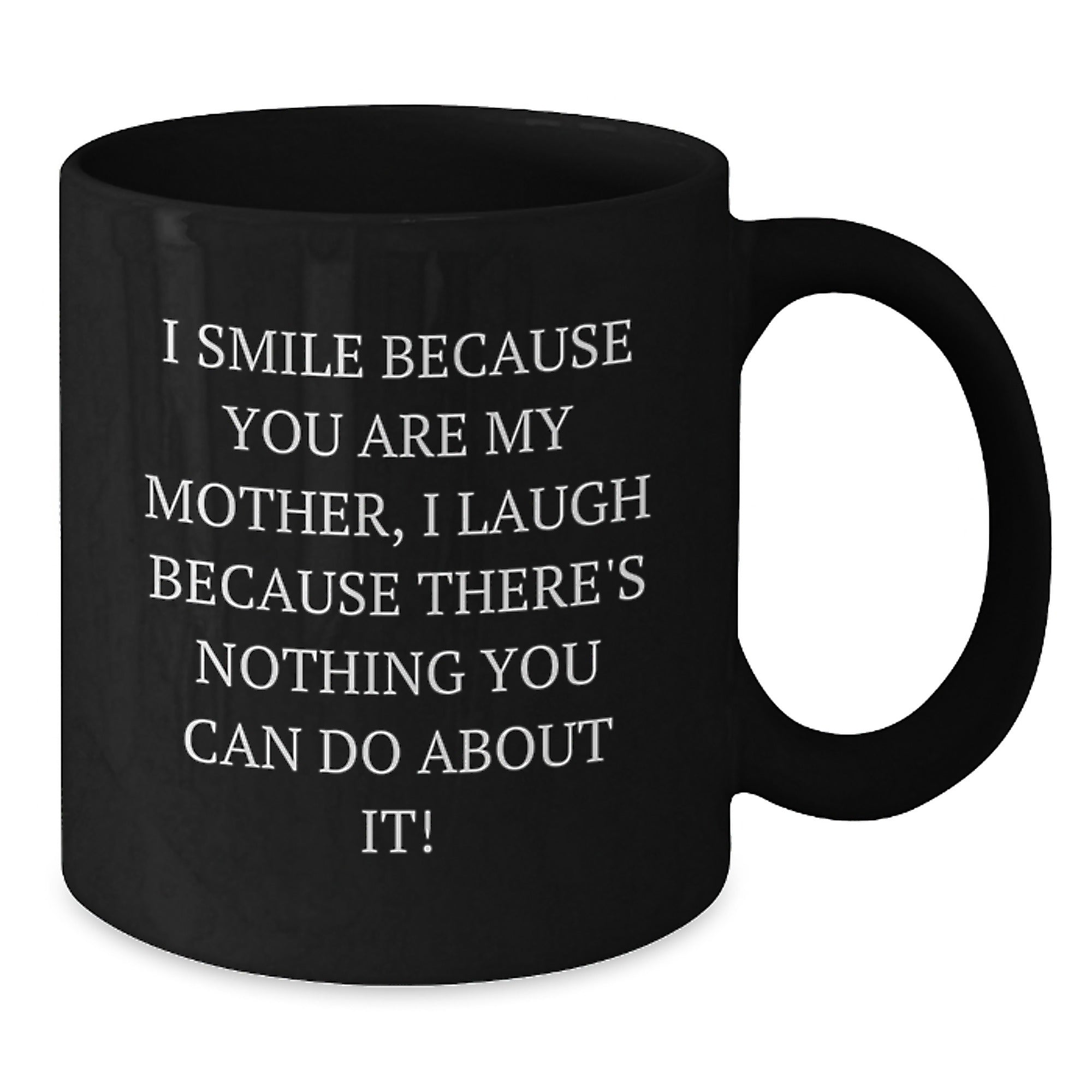 Funny Mother Gifts from Men - I Smile Because You Are My Mother I Laugh Because There's Nothing You Can Do About It! Christmas Unique Gifts for Mom - Additional