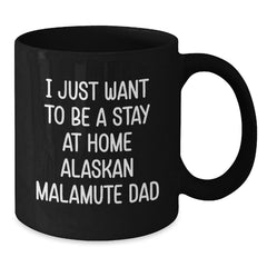 Funny Alaskan Malamute Dog Gifts for Men - 'I Just Want To Be A Stay At Home Alaskan Malamute Dad' Black Coffee Mug Graduation Unique Gifts from Friends, Family, Coworkers - Additional
