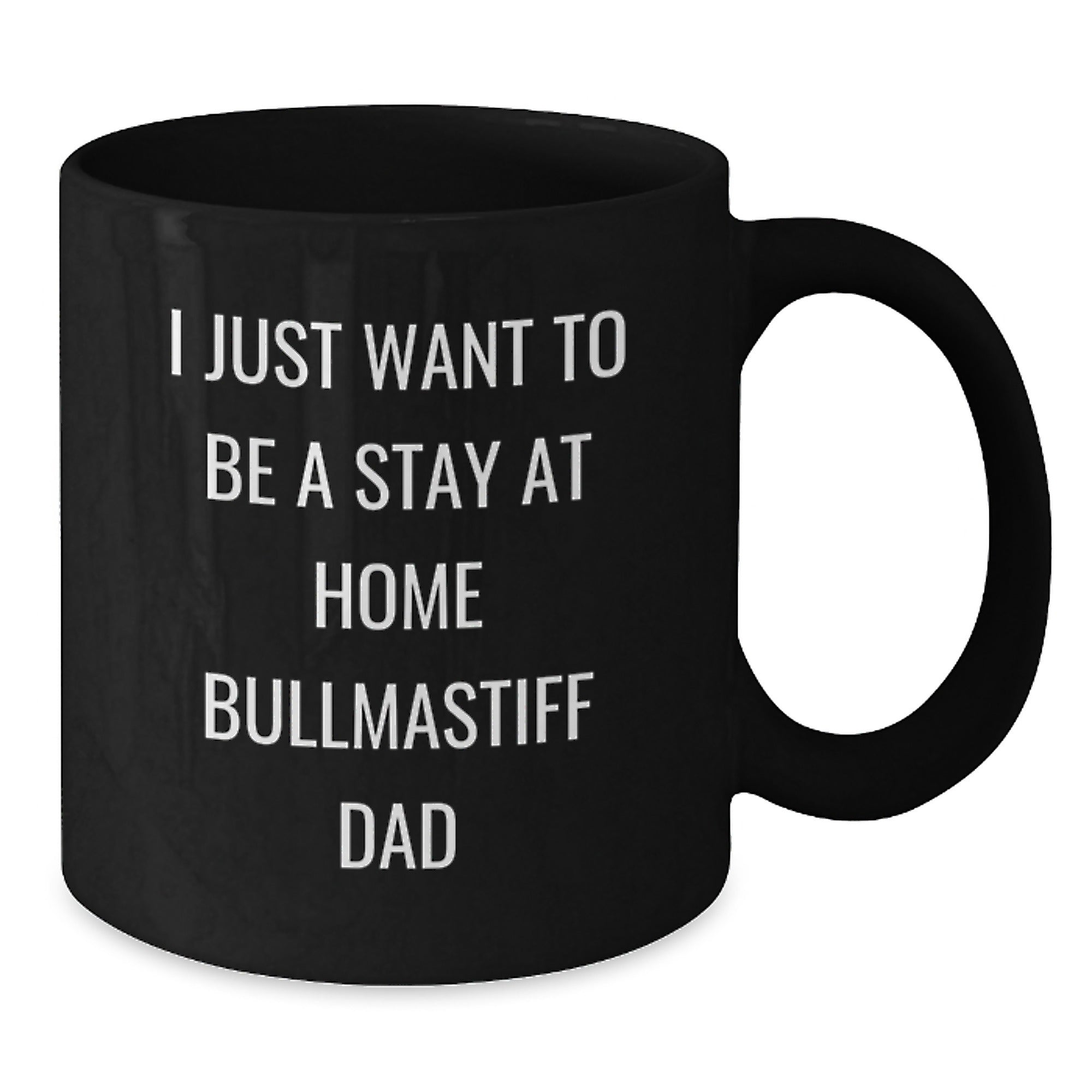 Bullmastiff Dad Gifts for Him, I Just Want To Be A Stay At Home Dad Funny Quote Black Coffee Mug, Graduation Unique Gifts from Family Friends, 11oz or 15oz Microwave Dishwasher Safe - Additional