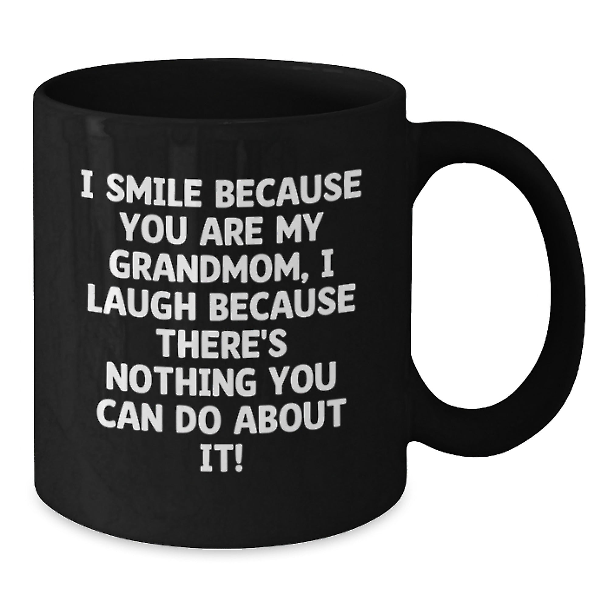 Funny Grandmom Gifts for Her - I Smile Because You Are My Grandmom, I Laugh Because There's Nothing You Can Do About It! Black Coffee Mug, Christmas Unique Gifts from Granddaughter to Grandmom - Additional