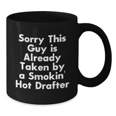 Funny Drafter Gifts for Men Valentine's Unique Black Coffee Mug Sorry This Guy Is Already Taken By A Smokin' Hot Drafter - Additional