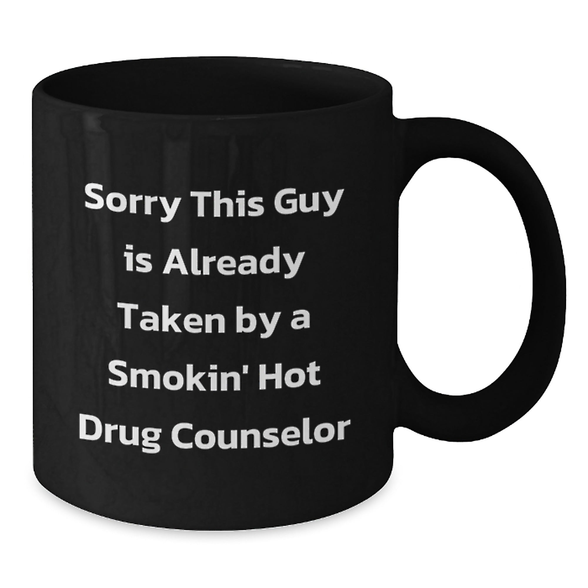 Funny Drug Counselor Gifts for Him, Unique Black Coffee Mug, 'Sorry This Guy Is Already Taken By A Smokin' Hot Drug Counselor' - Gifts from Men to Coworkers and Family - 11oz or 15oz Ceramic Mug - Additional