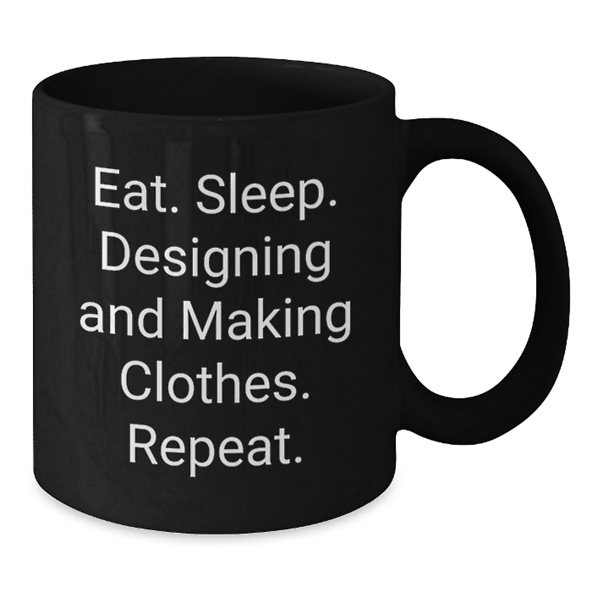 Designing and Making Clothes Enthusiasts Funny Birthday Unique Gifts from Friends to Family Black Coffee Mug Eat Sleep Designing And Making Clothes Repeat - Additional