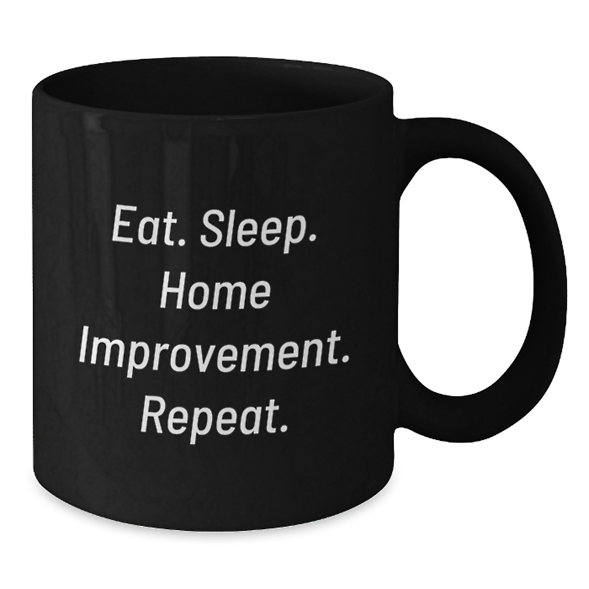 Home Improvement Enthusiast Gifts for Friends, Funny Eat Sleep Home Improvement Repeat Black Coffee Mug, 11oz or 15oz, Microwave and Dishwasher Safe - Additional
