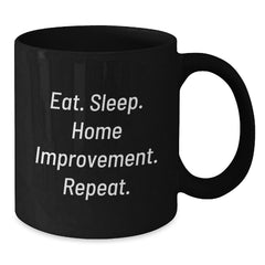 Home Improvement Enthusiast Gifts for Friends, Funny Eat Sleep Home Improvement Repeat Black Coffee Mug, 11oz or 15oz, Microwave and Dishwasher Safe - Additional