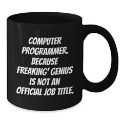 Funny Computer Programmer Coffee Mug Gifts for Men, Unique Black Coffee Mugs for Computer Programmer, 'Computer Programmer. Because Freaking' genius Is Not An Official Job Title.' - Additional