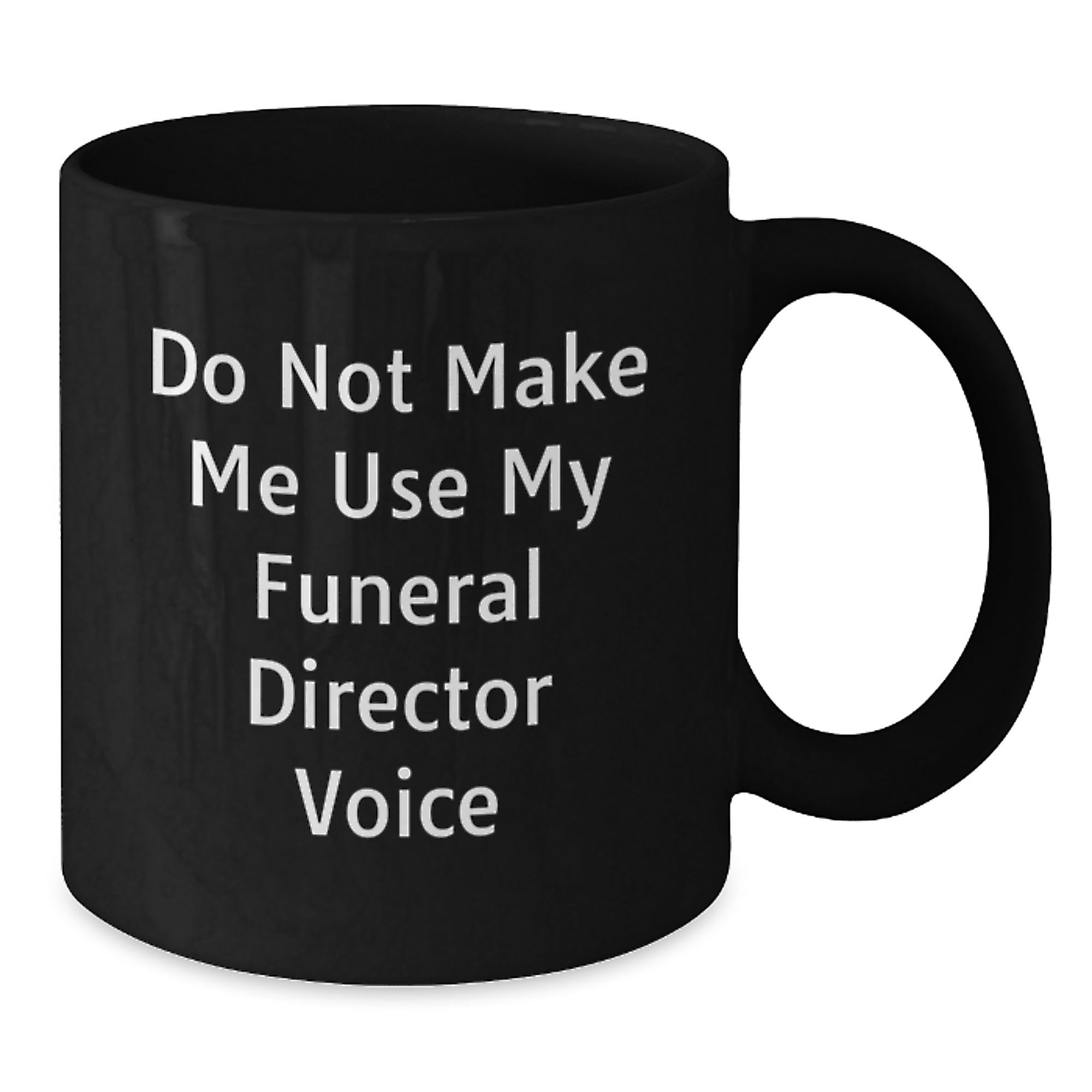Funny Gifts from Friends to Funeral Director Christmas Unique Mugs, Do Not Make Me Use My Funeral Director Voice, Black Coffee Mug for Men and Women - Additional