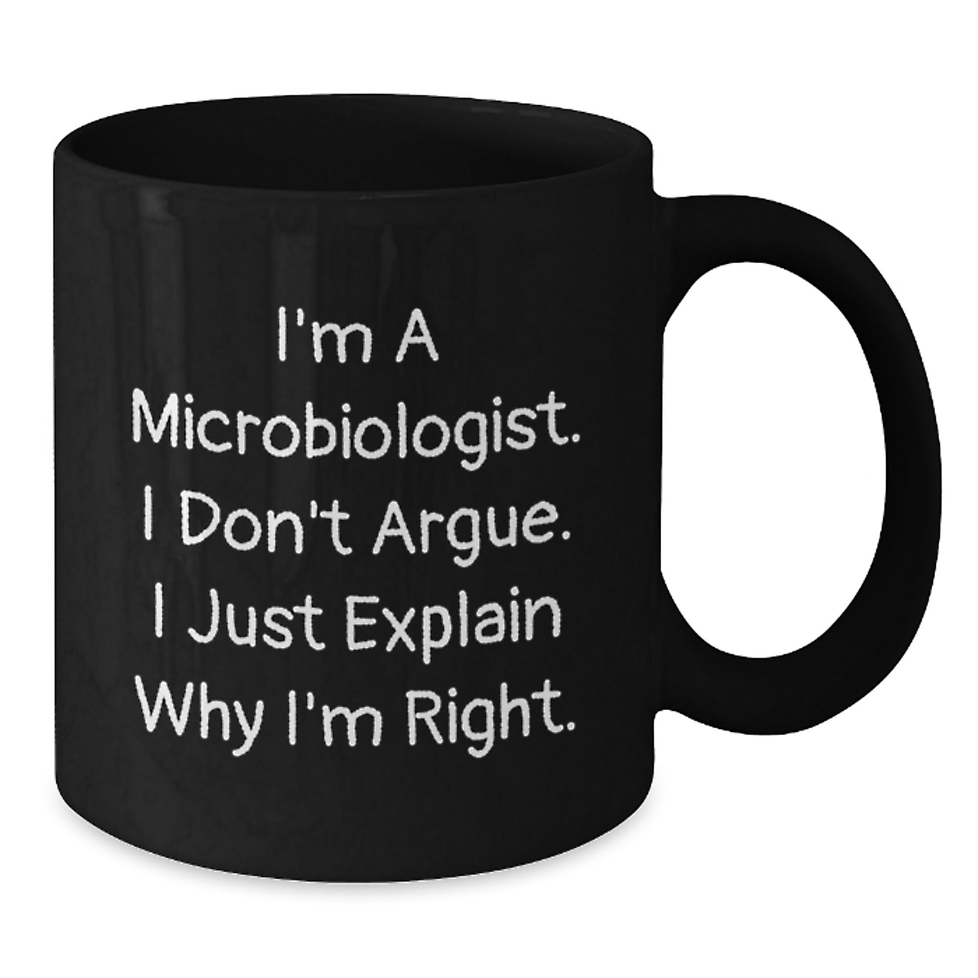 Funny Microbiologist Gifts for Men Women Friends Family - I'm A Microbiologist. I Don't Argue. I Just Explain Why I'm Right. Black Coffee Mug Christmas Unique - Additional