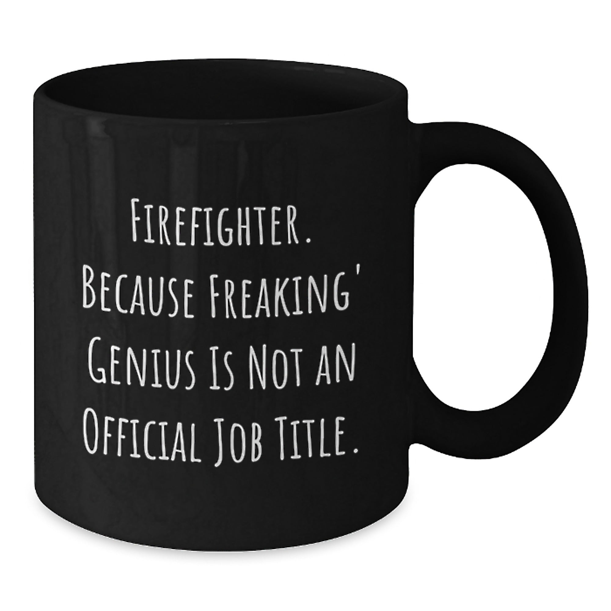 Funny Firefighter Gifts from Friends to Firefighter Men - Black Coffee Mug - 'Firefighter Because Freaking' genius Is Not An Official Job Title.' - Additional