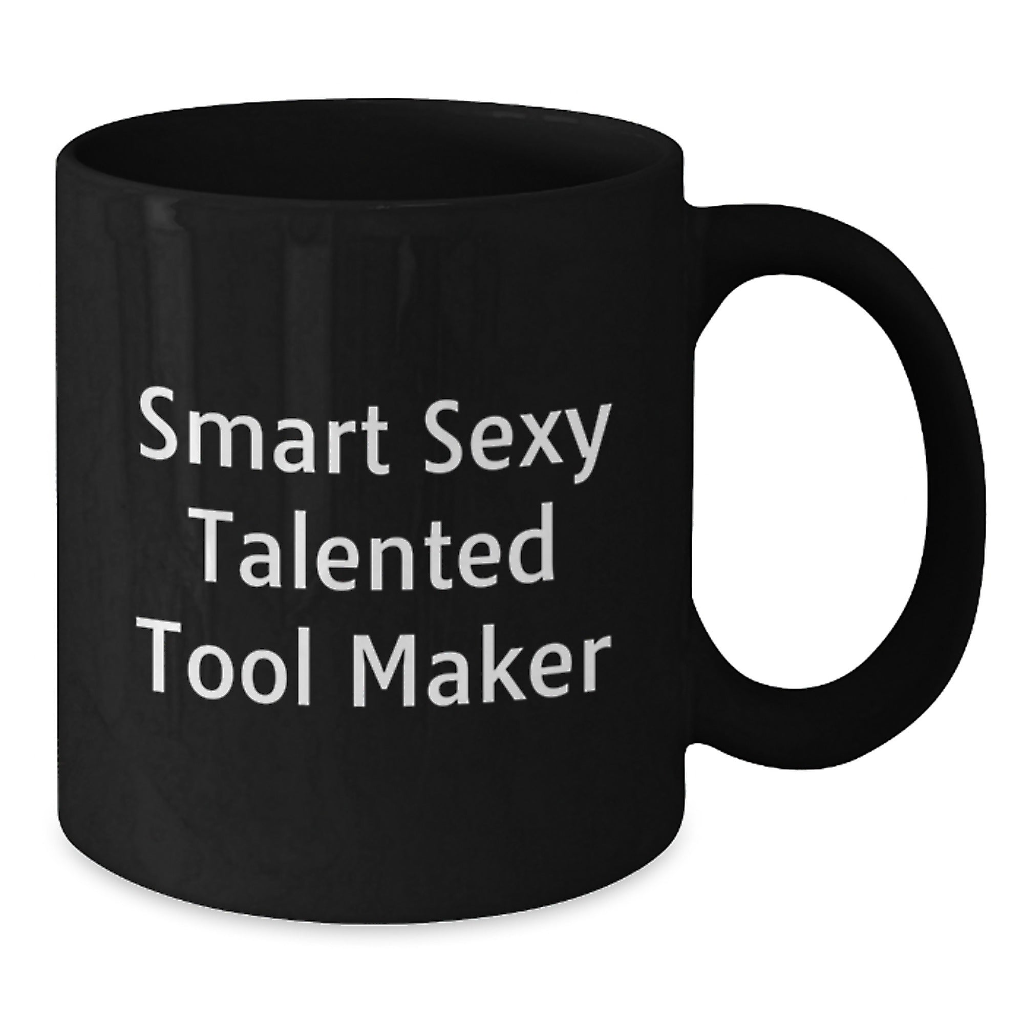 Funny Gift for Tool Makers - Smart Sexy Talented Quote on Black Coffee Mug, Gifts from Friends to Tool Makers, Great Graduation Unique Gifts - Additional