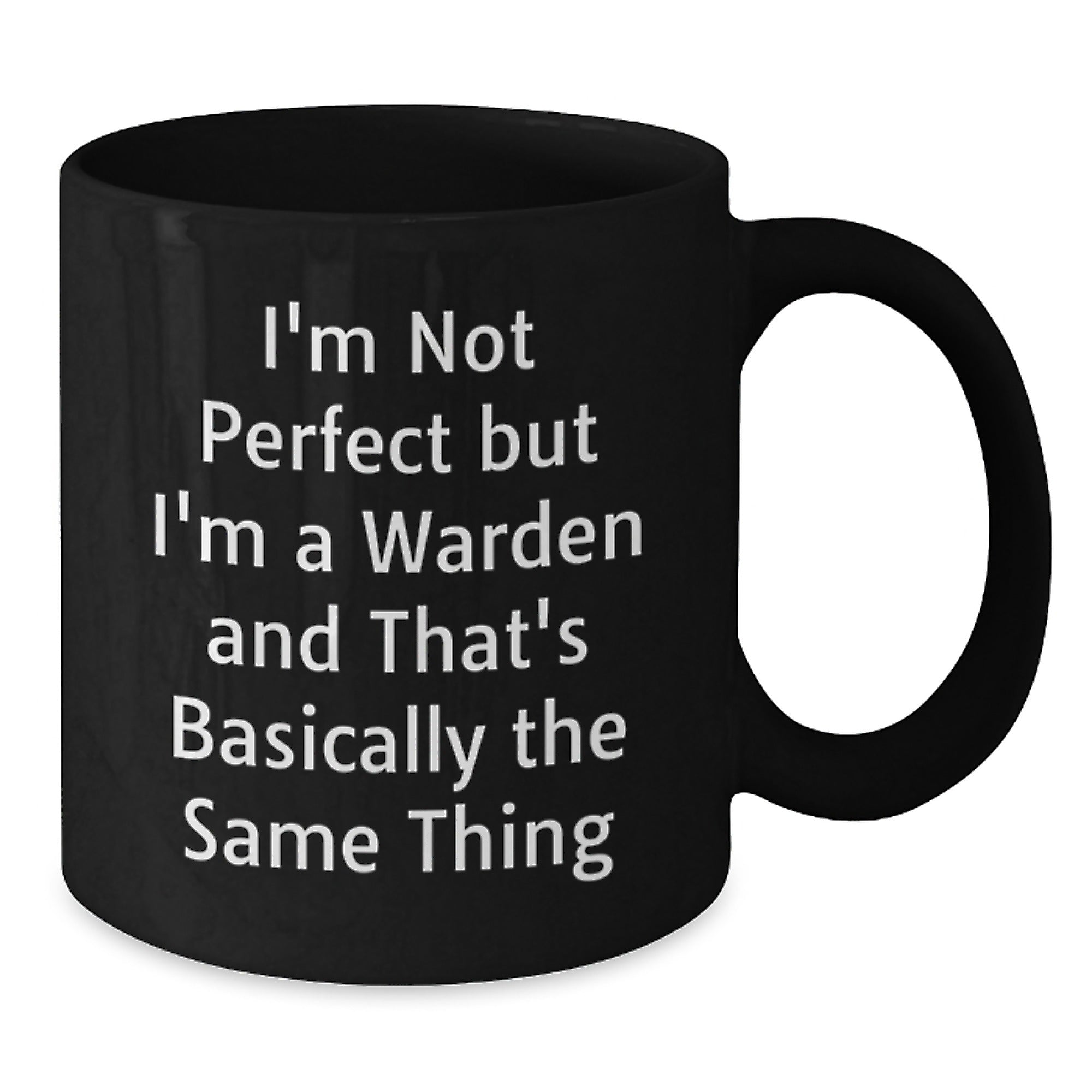 Warden Humor Gifts for Him or Her, Graduation Unique Gifts, Black Coffee Mug from Friends or Family, I'm Not Perfect But I'm A Warden And That's Basically The Same Thing Quote - Additional