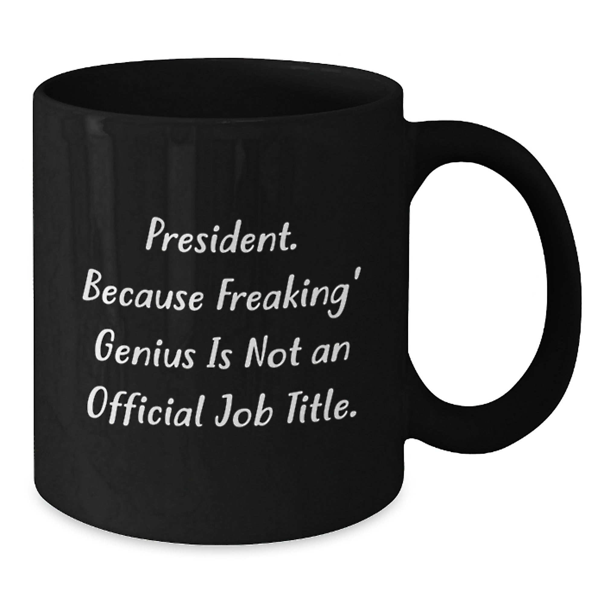 Funny President Gifts for Men, Black Coffee Mug President Because Freaking genius Is Not An Official Job Title, Christmas Unique Presents from Friends to Family, 11oz or 15oz Ceramic - Additional