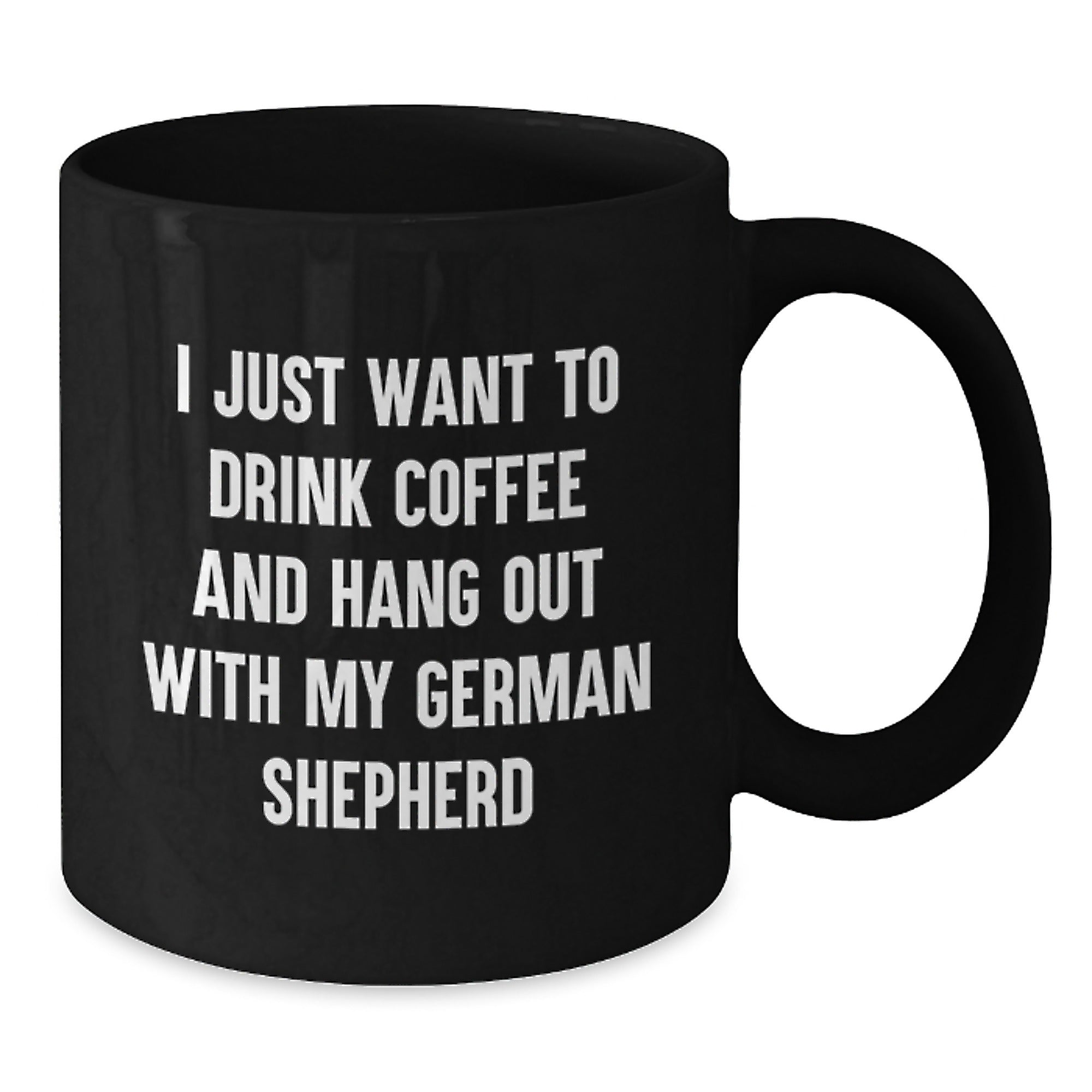 Funny German Shepherd Dog Lover Gifts for Him or Her - I Just Want to Drink Coffee and Hang Out with My German Shepherd, Black Coffee Mug for Birthday, Gifts from Friends, Coworkers, or Family - Additional