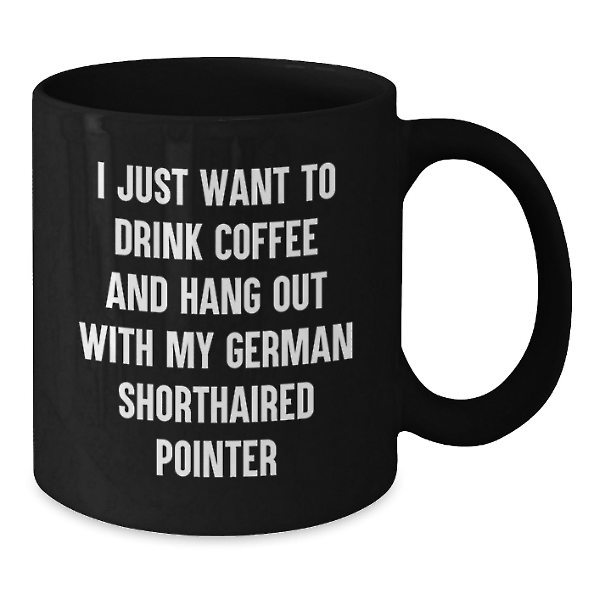 Funny German Shorthaired Pointer Dog Gifts for Men, Women, Friends and Family - I Just Want To Drink Coffee And Hang Out With My German Shorthaired Pointer, Black Coffee Mug for Birthday - Additional