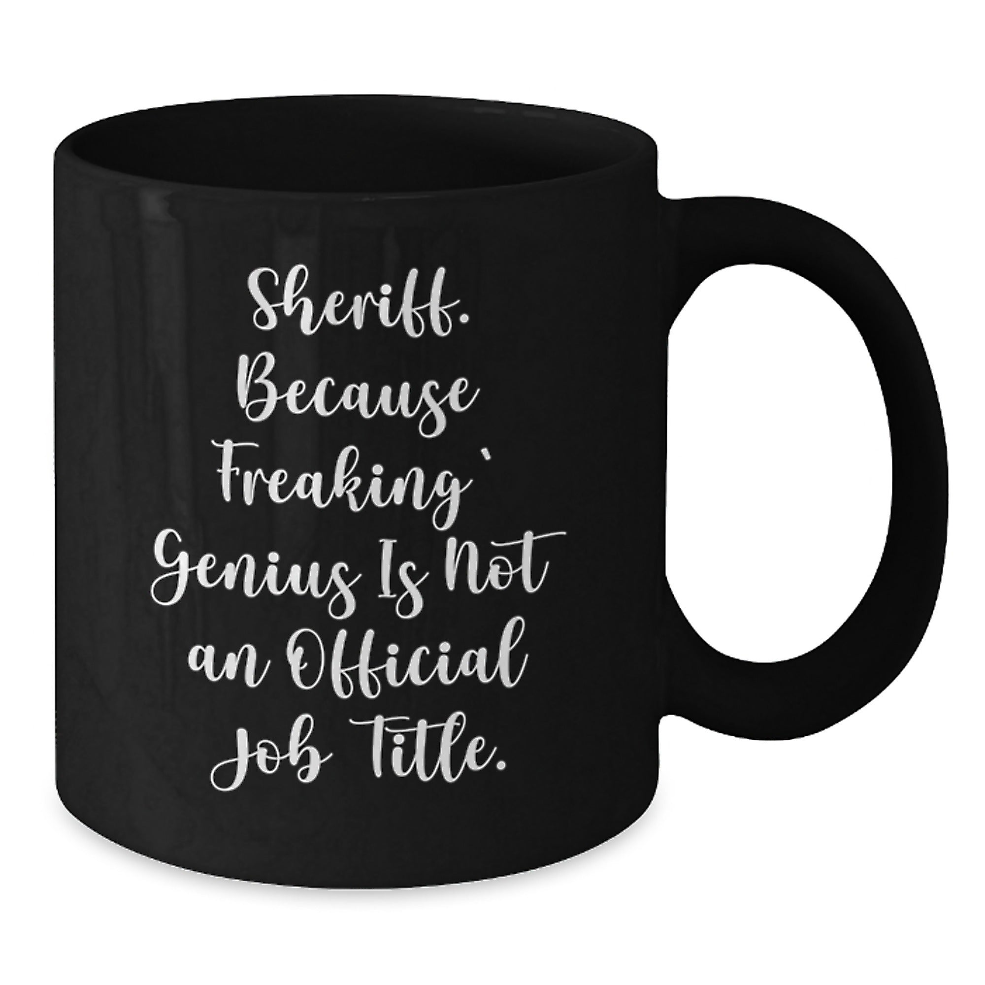Funny Sheriff Gifts - Because Freaking' genius Is Not An Official Job Title. Black Coffee Mug for Sheriff, Men, or Coworkers, Great Christmas Unique Gifts from Friends - Additional