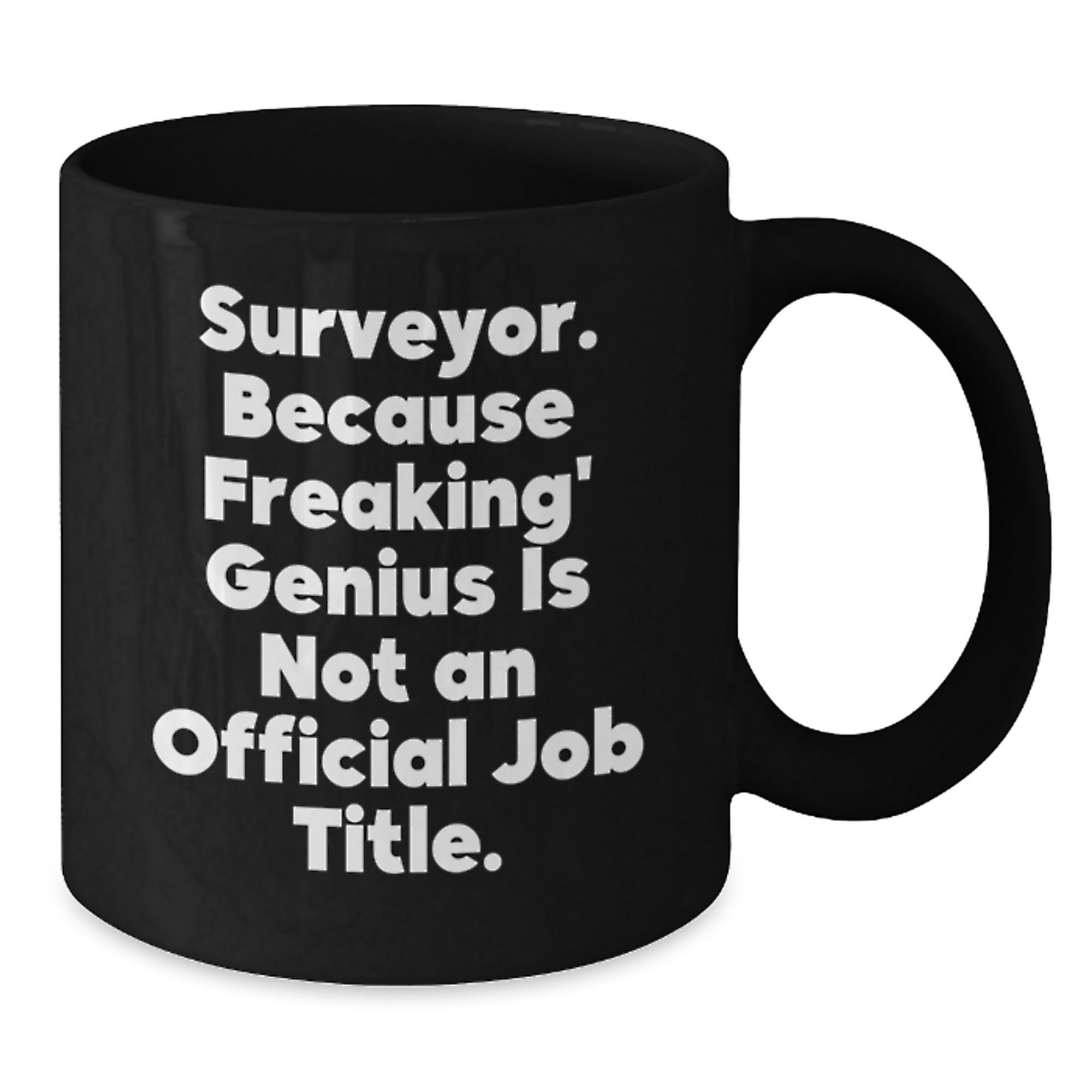 Funny Gifts from Surveyor Lovers for Friends - Surveyor Black Coffee Mug - 'Surveyor. Because Freaking' genius Is Not An Official Job Title.' - Additional