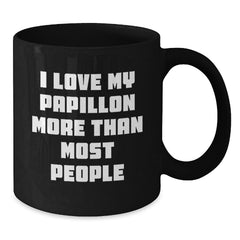 Papillon Dog Lover Gifts from Men for Valentine's Unique Black Coffee Mugs with Funny Quote I Love My Papillon More Than Most People, Papillon Dog Enthusiast Ceramic Mug, 11oz or 15oz - Additional