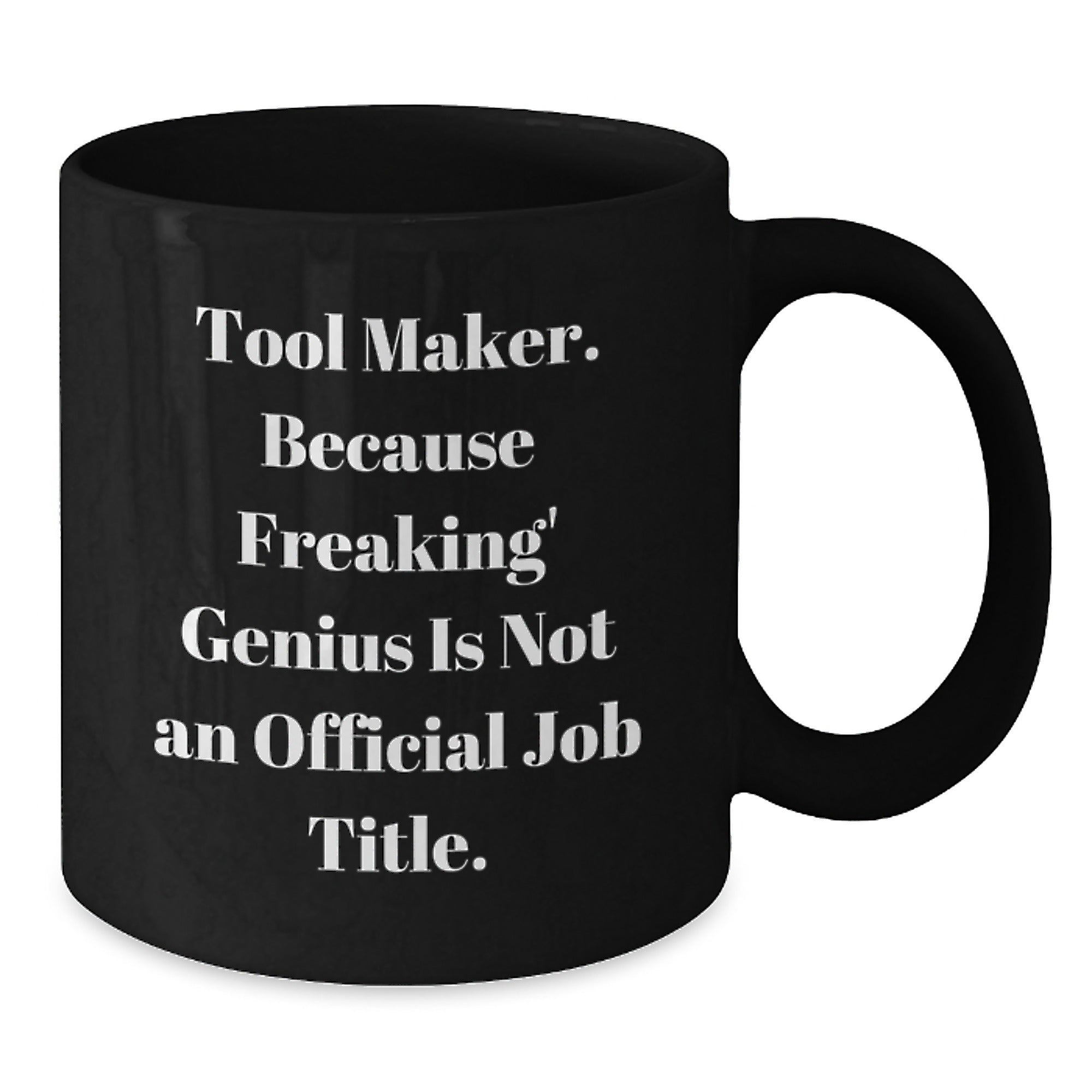 Funny Tool Maker Gifts for Him, Black Coffee Mug with 'Tool Maker. Because Freaking' genius Is Not An Official Job Title. Gifts from Friends to Family - Additional