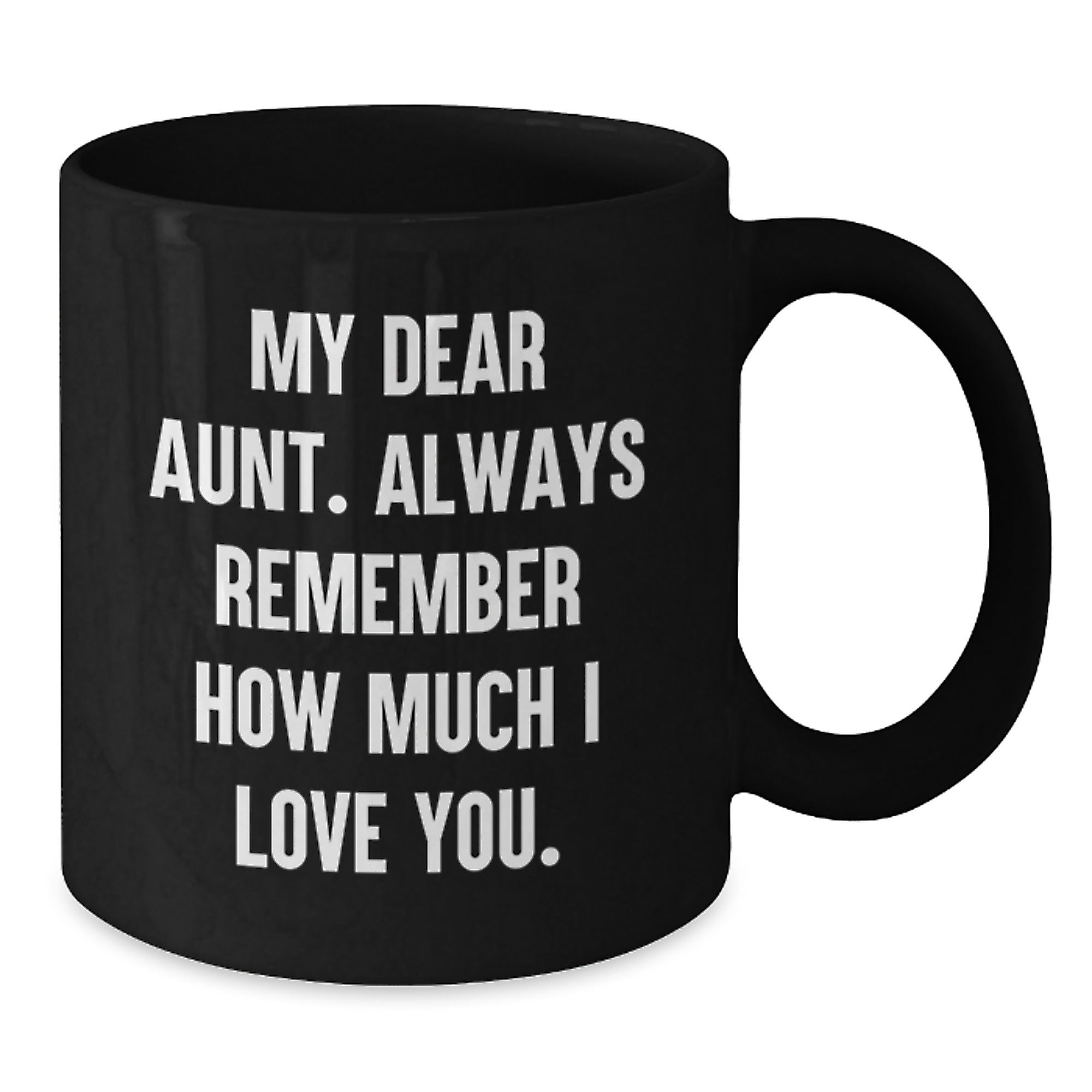 Funny Aunt Birthday Unique Gifts from Men, Women, or Family - 'My Dear Aunt' Quote on Black Coffee Mug, 11oz or 15oz, Microwave and Dishwasher Safe - Additional