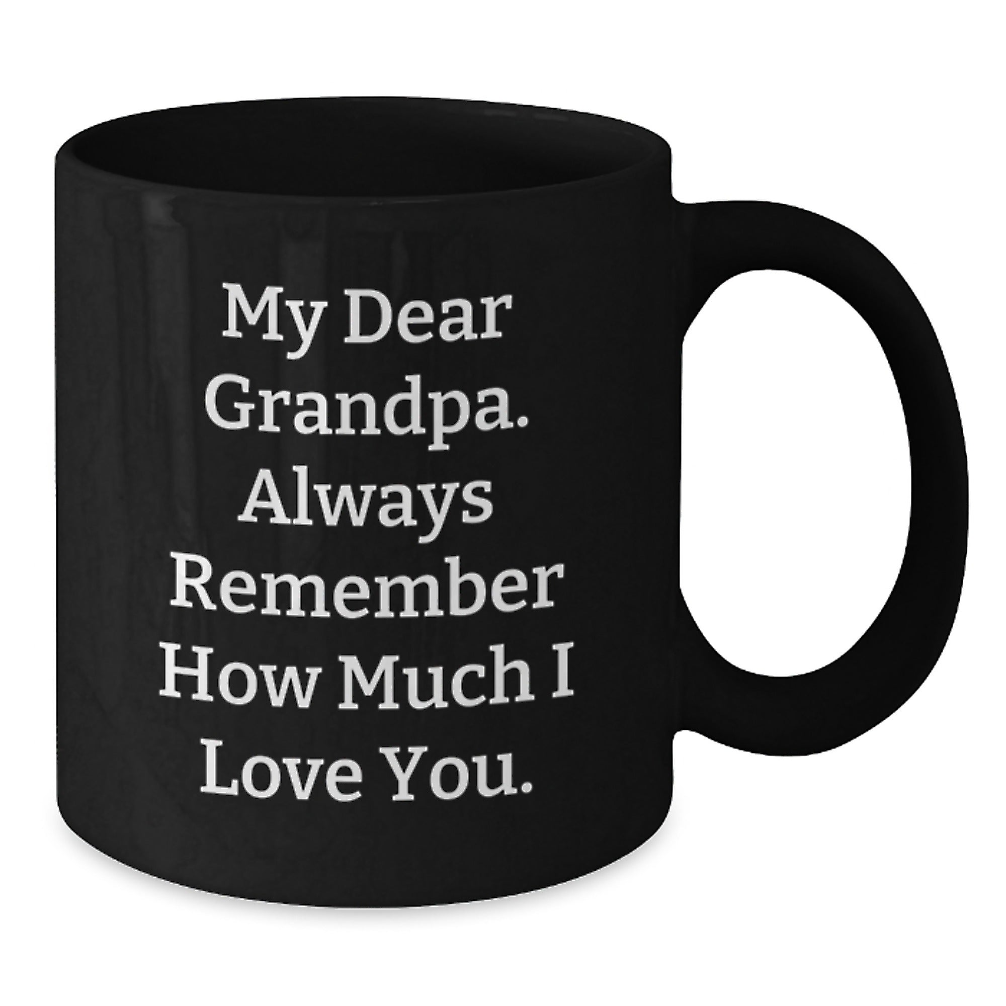 Funny Grandpa Gifts, Black Coffee Mug for Him, Christmas Unique Ideas from Family, 'My Dear Grandpa. Always Remember How Much I Love You.' - Additional