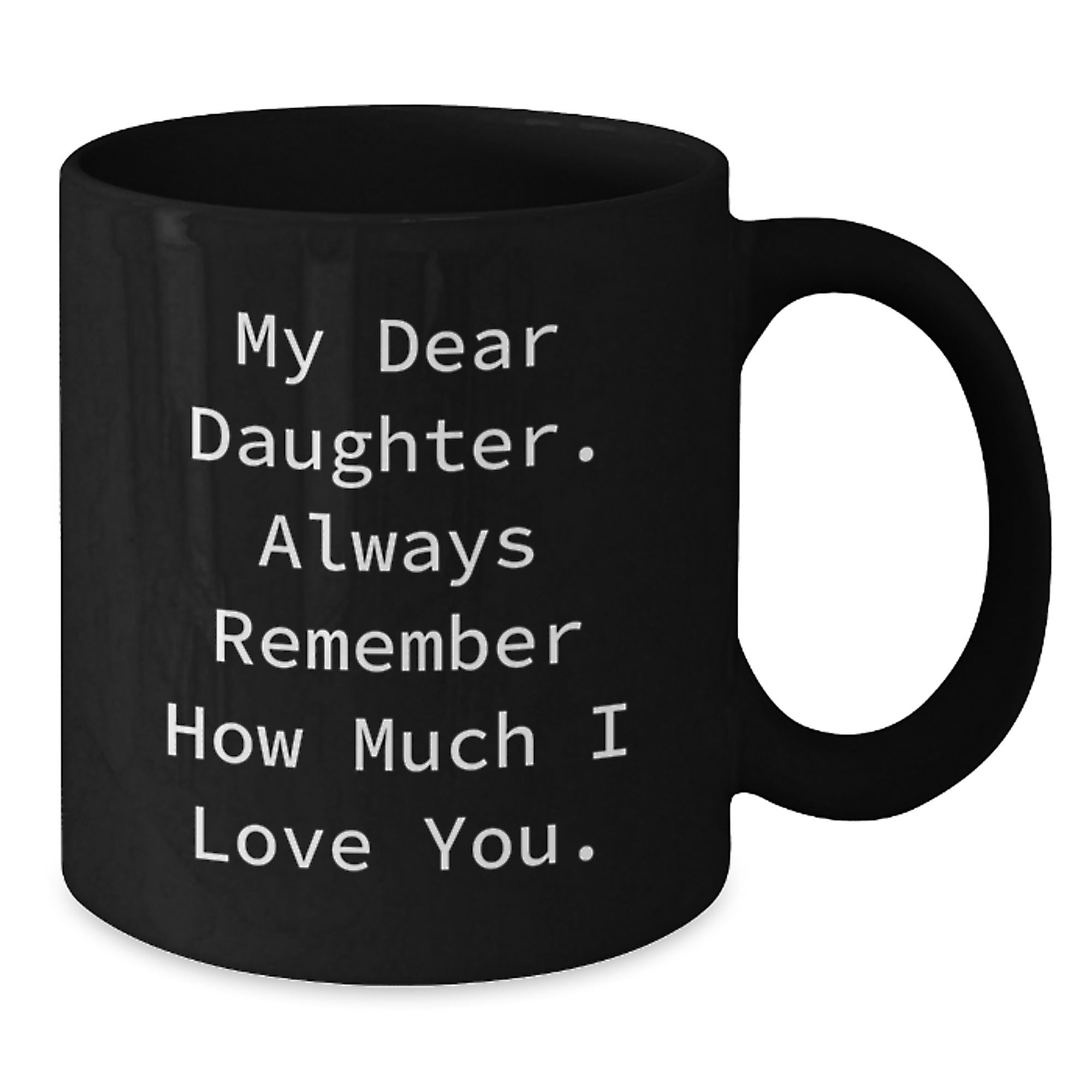 Gifts from Mom to Daughter, Daughter Gifts, Funny Birthday Quote Black Coffee Mug, Always Remember I Love You. - Additional