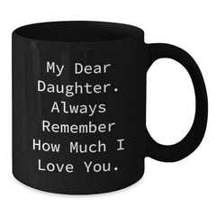 Gifts from Mom to Daughter, Daughter Gifts, Funny Birthday Quote Black Coffee Mug, Always Remember I Love You. - Additional