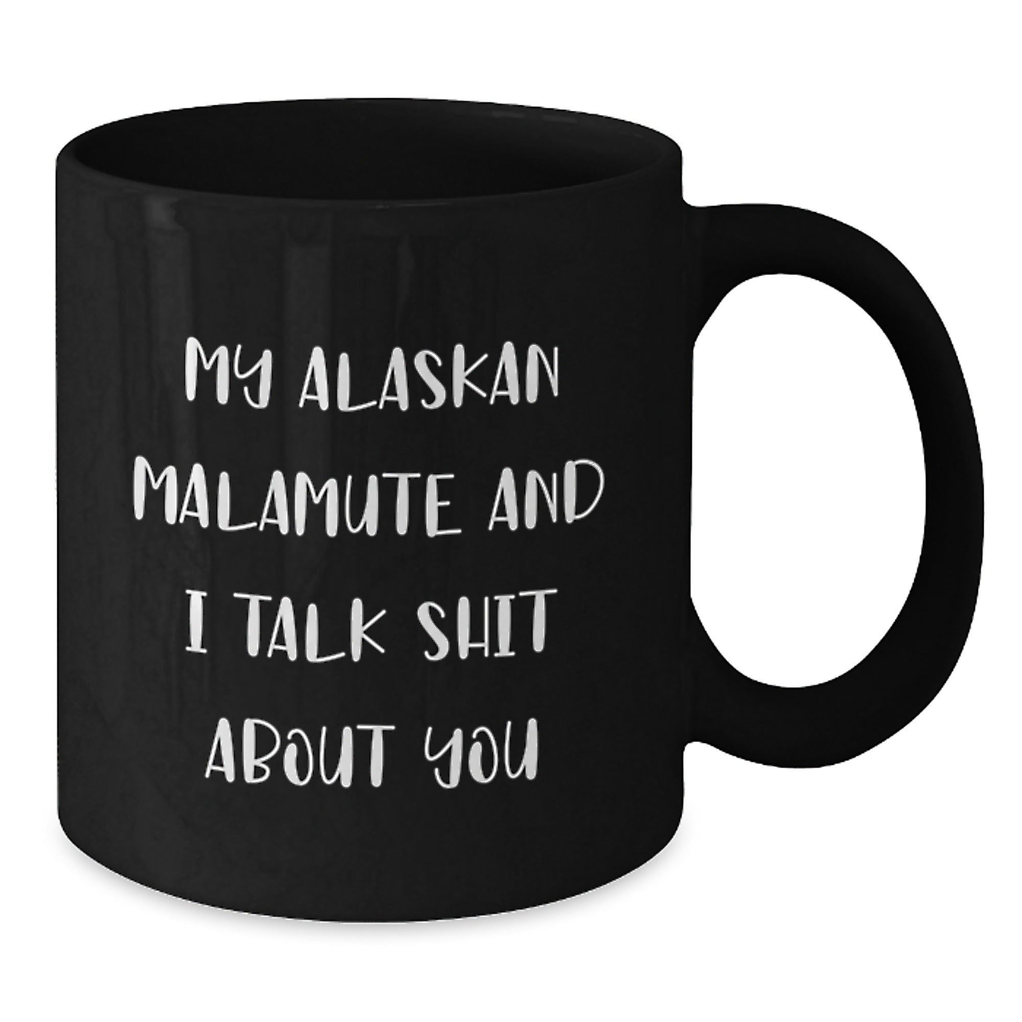 Funny Alaskan Malamute Dog Gifts from Friends for Alaskan Malamute Dog Lovers - Black Coffee Mug, Christmas Unique Mugs, My Alaskan Malamute And I Talk Shit About You Humor Mug - Additional