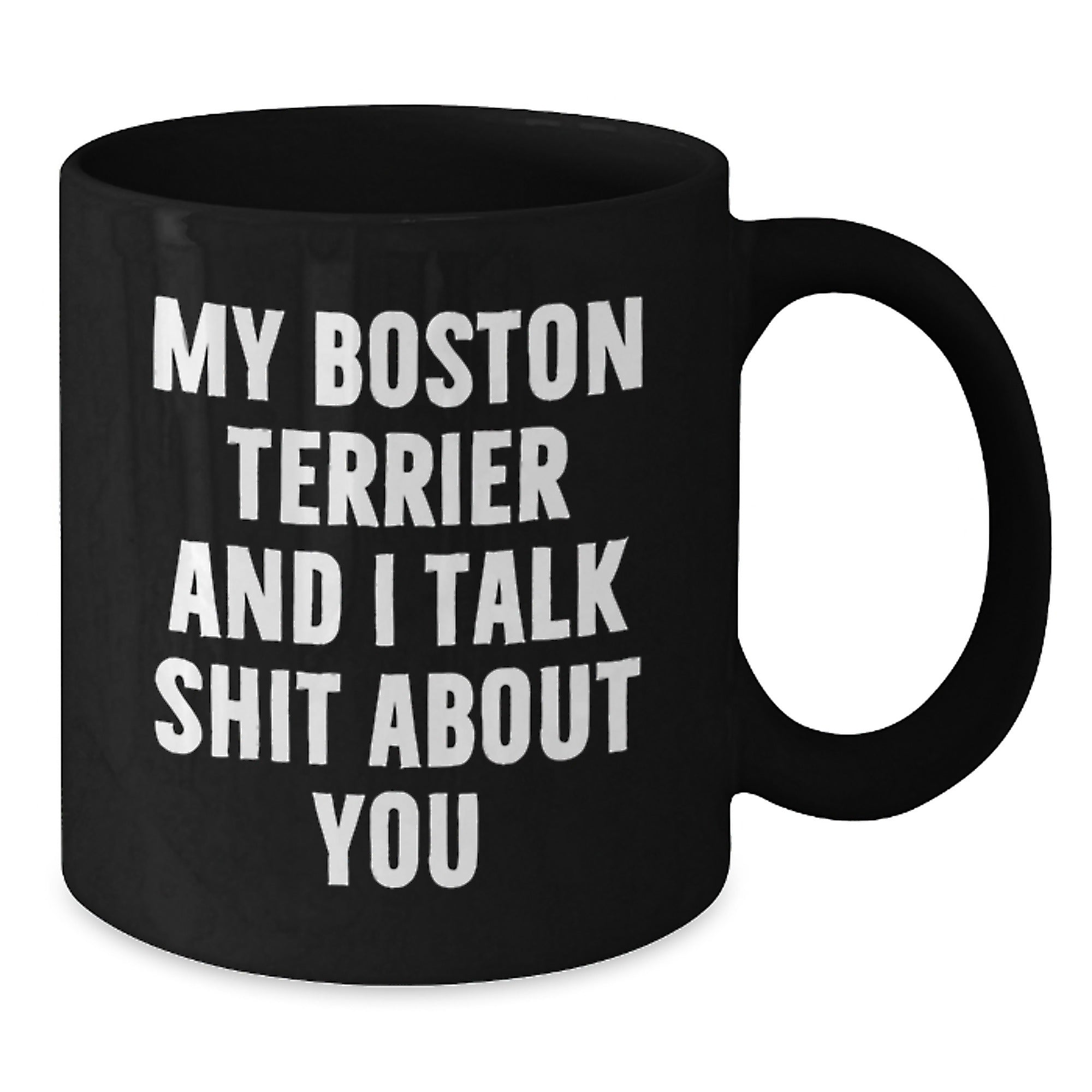 Funny Boston Terrier Dog Gifts for Men - Unique Valentine's Mugs for Coffee Lovers - 'My Boston Terrier And I Talk Shit About You' Black Coffee Mug - Additional