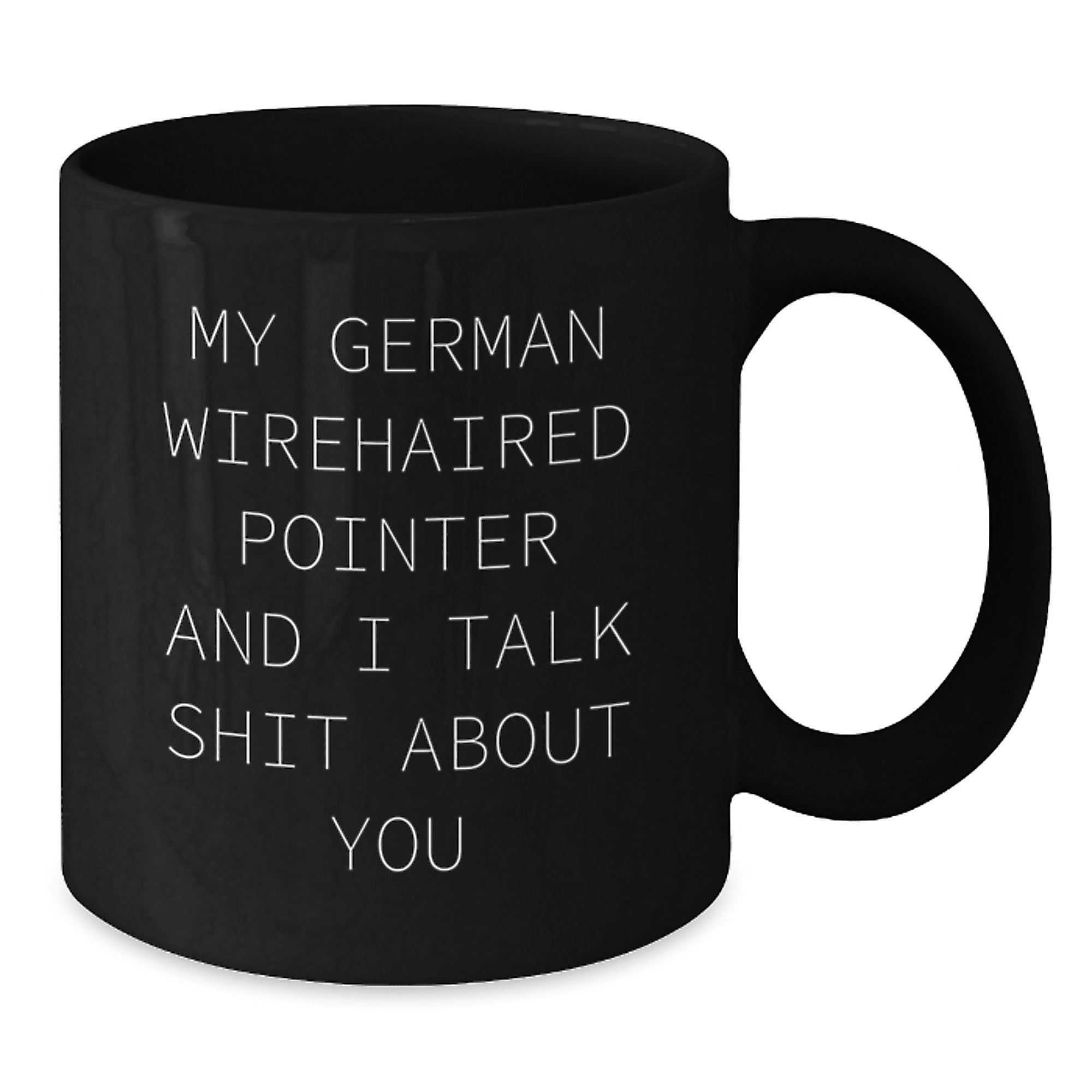 Funny German Wirehaired Pointer Dog Lover Christmas Unique Gifts from Friends for Men Women Family - 'Talk Shit About You' Black Coffee Mug - Additional