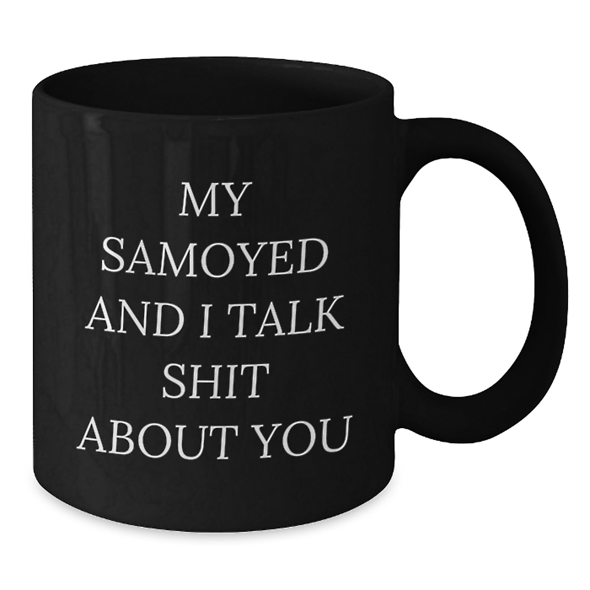 Funny Samoyed Dog Mug Gifts for Samoyed Dog Lover, Black Coffee Mug with 'My Samoyed And I Talk Shit About You' Quote, Gift from Friends to Family - Additional