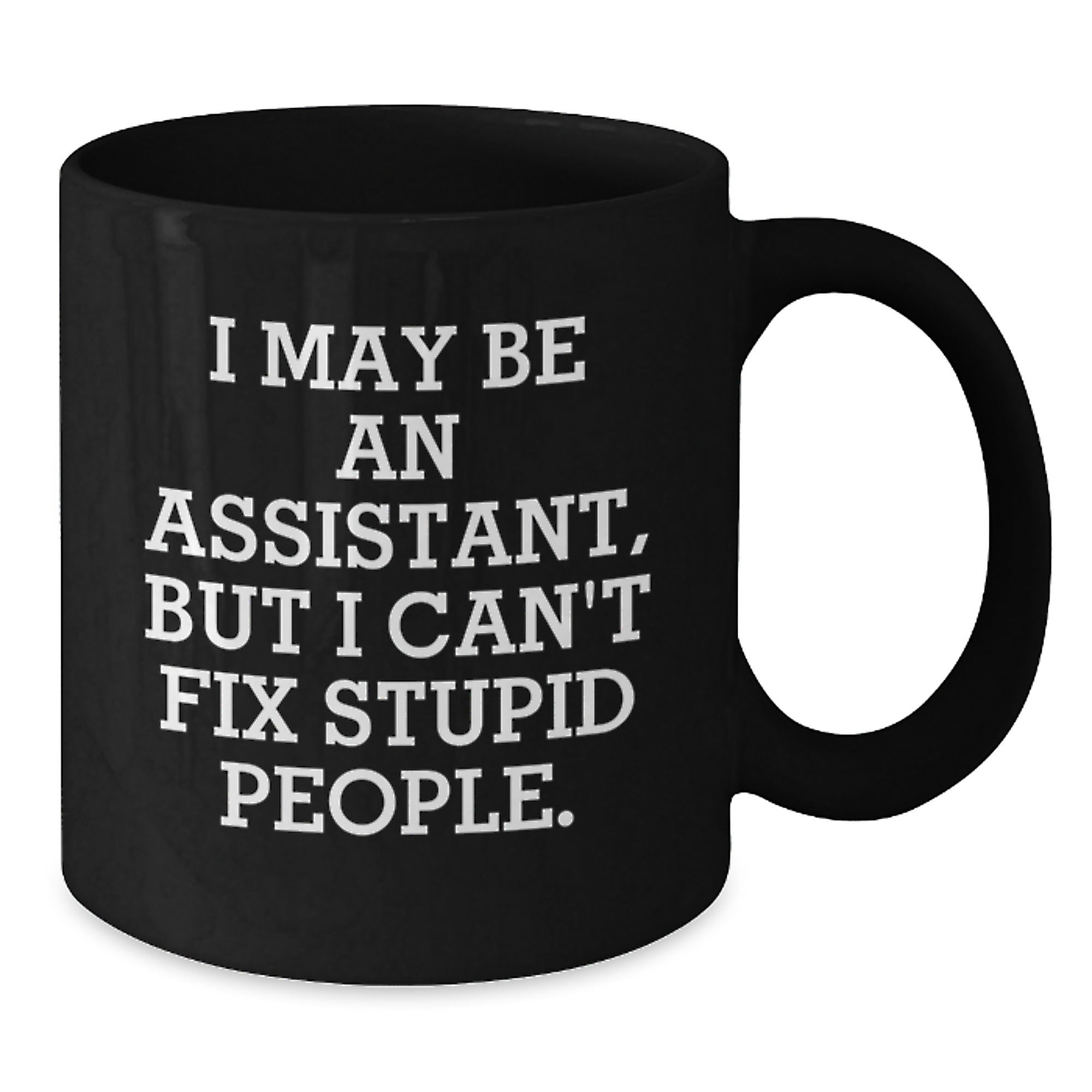 Funny Assistant Gifts from Men for Assistant - I May Be An Assistant But I Cant Fix Stupid People Black Coffee Mug - Perfect for Christmas Unique Gifts - Additional
