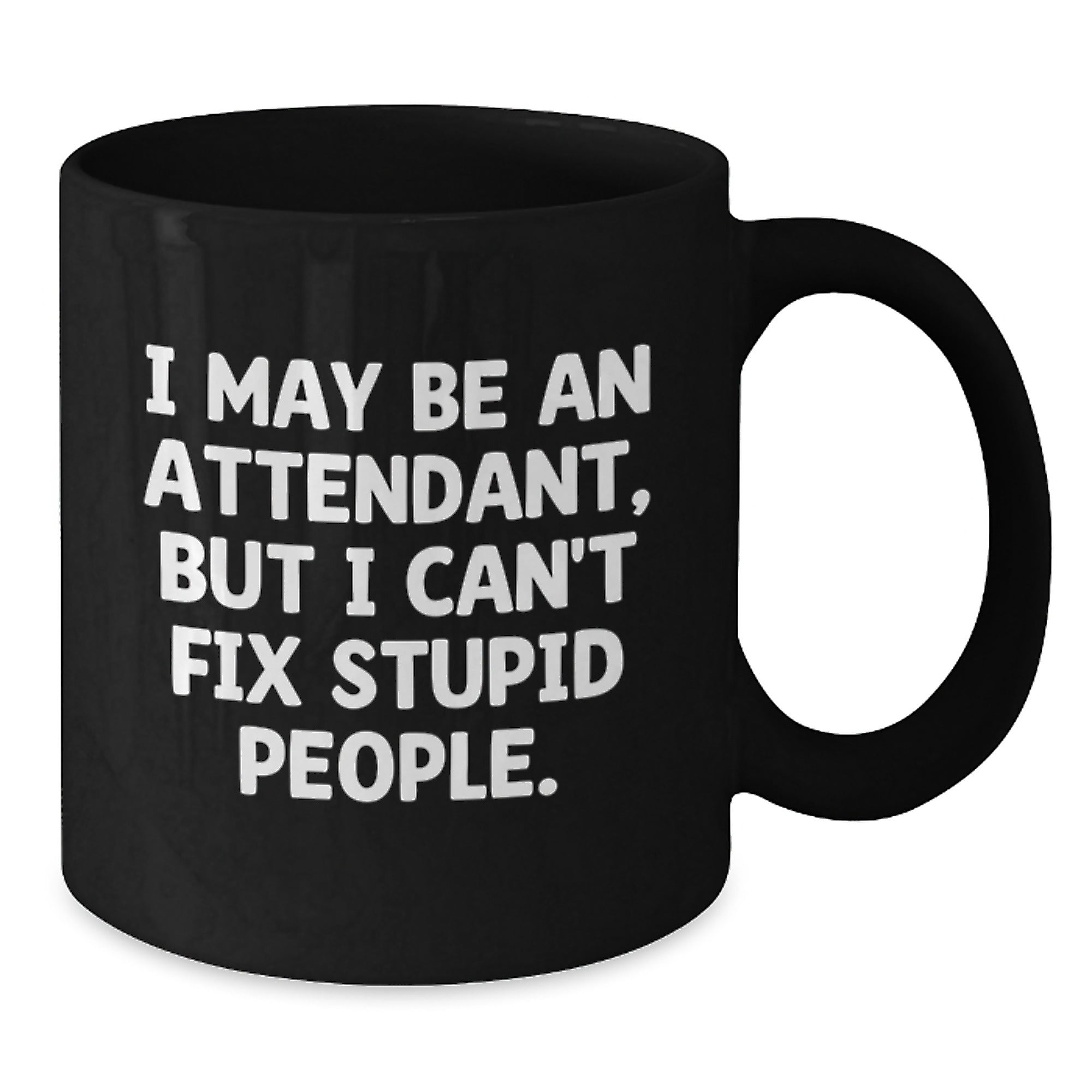 Funny Attendant Gifts for Men - I May Be An Attendant But I Cant Fix Stupid People Sarcasm Humor Black Coffee Mug Gifts from Friends - Perfect Christmas Unique Gifts Idea - Additional