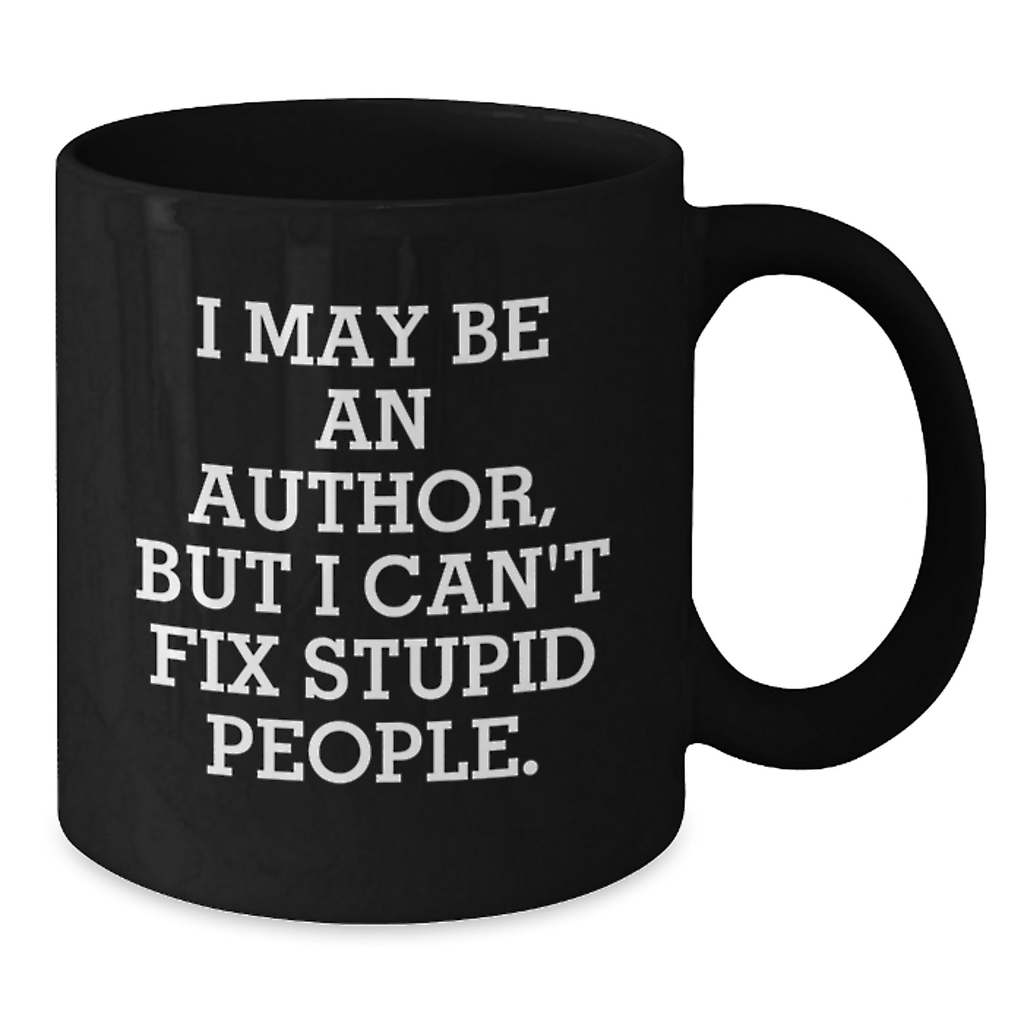 Funny Author Gifts for Men, Women, or Friends, I May Be An Author, But I Can't Fix Stupid People. Black Coffee Mug, Ceramic Mug for Author Lovers, Christmas Unique Gifts from Men - Additional